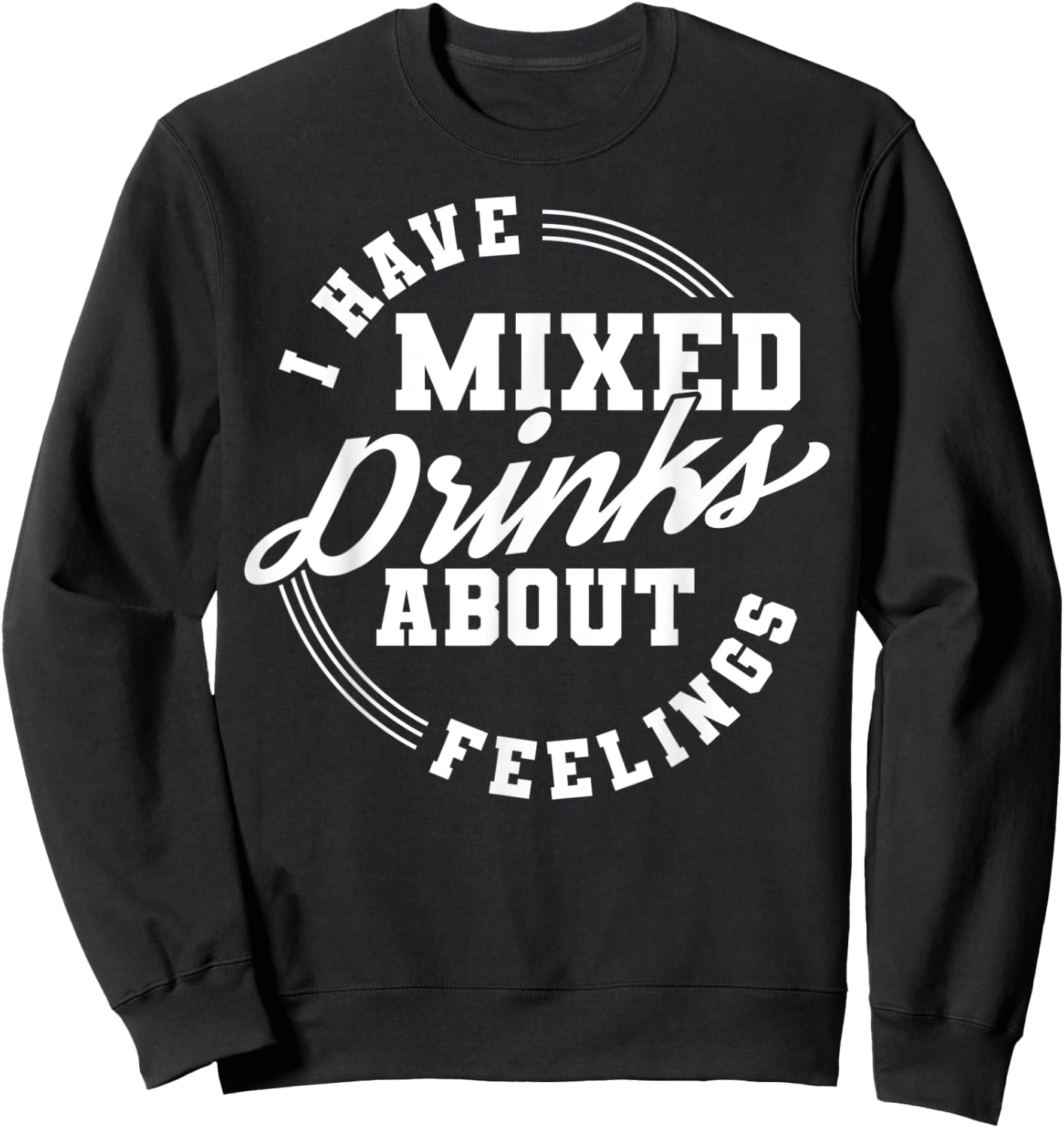 I Have Mixed Drinks About Feelings Cool Saying designs Sweatshirt - Sweatshirt | Black