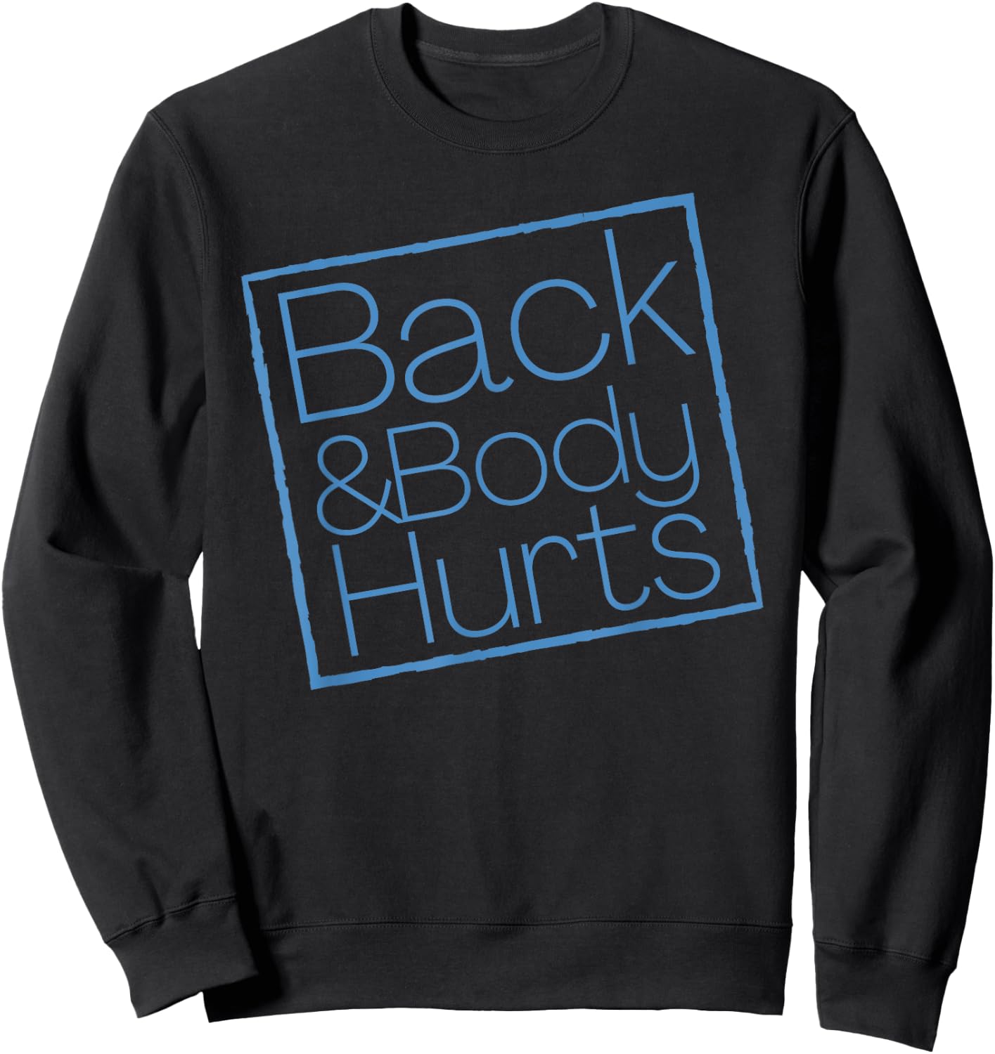 Funny Exercise Back And Body Hurts Funny Workout Sweatshirt - Sweatshirt | Black