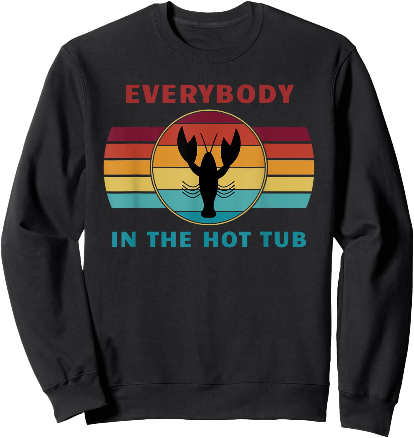 Everybody In The Hot Tub Funny Crawfish Crayfish Eating Sweatshirt - Sweatshirt | Black