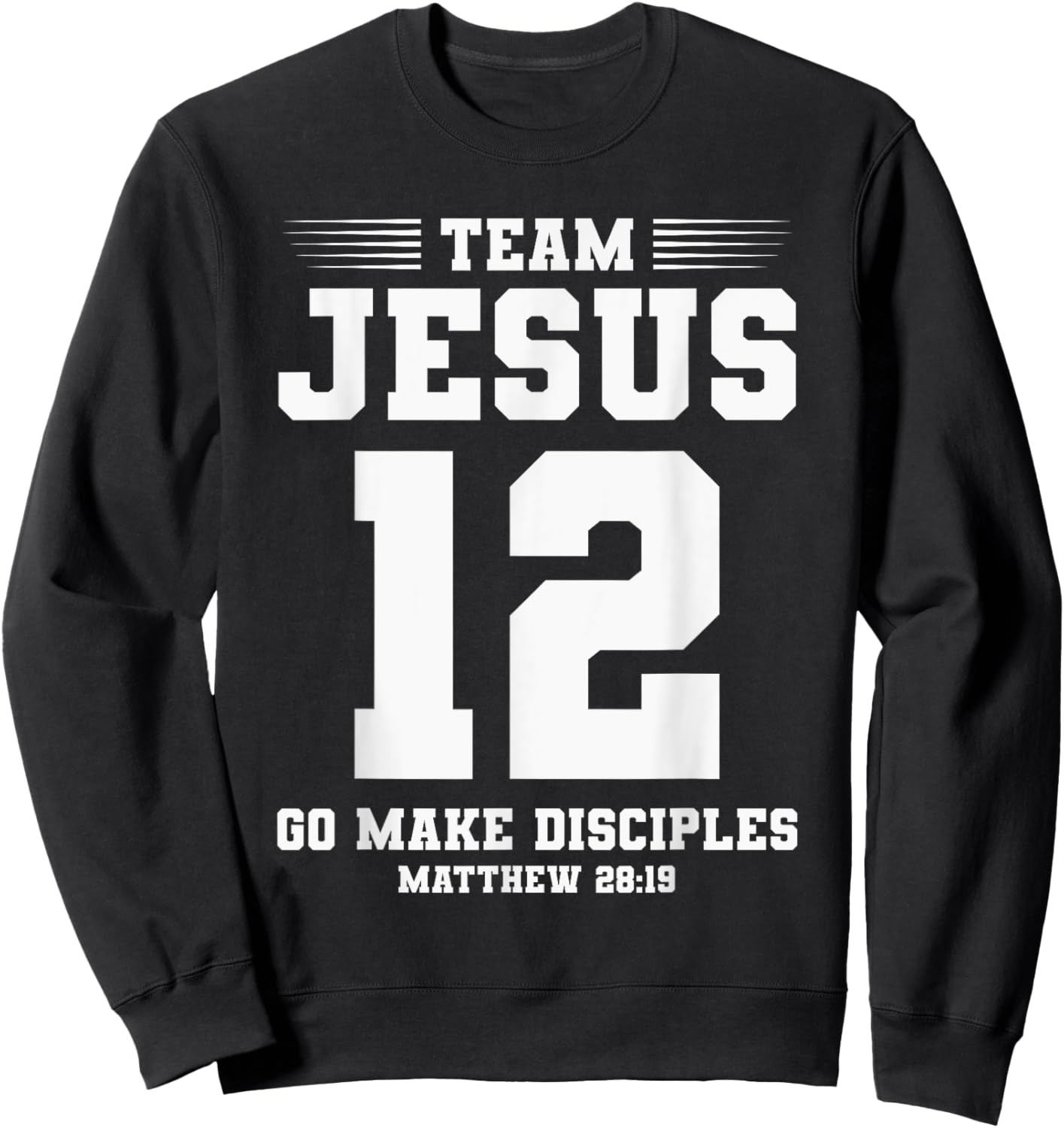 Christian Team Jesus 12 Go Make Disciples Matthew 28:19 Sweatshirt - Sweatshirt | Black