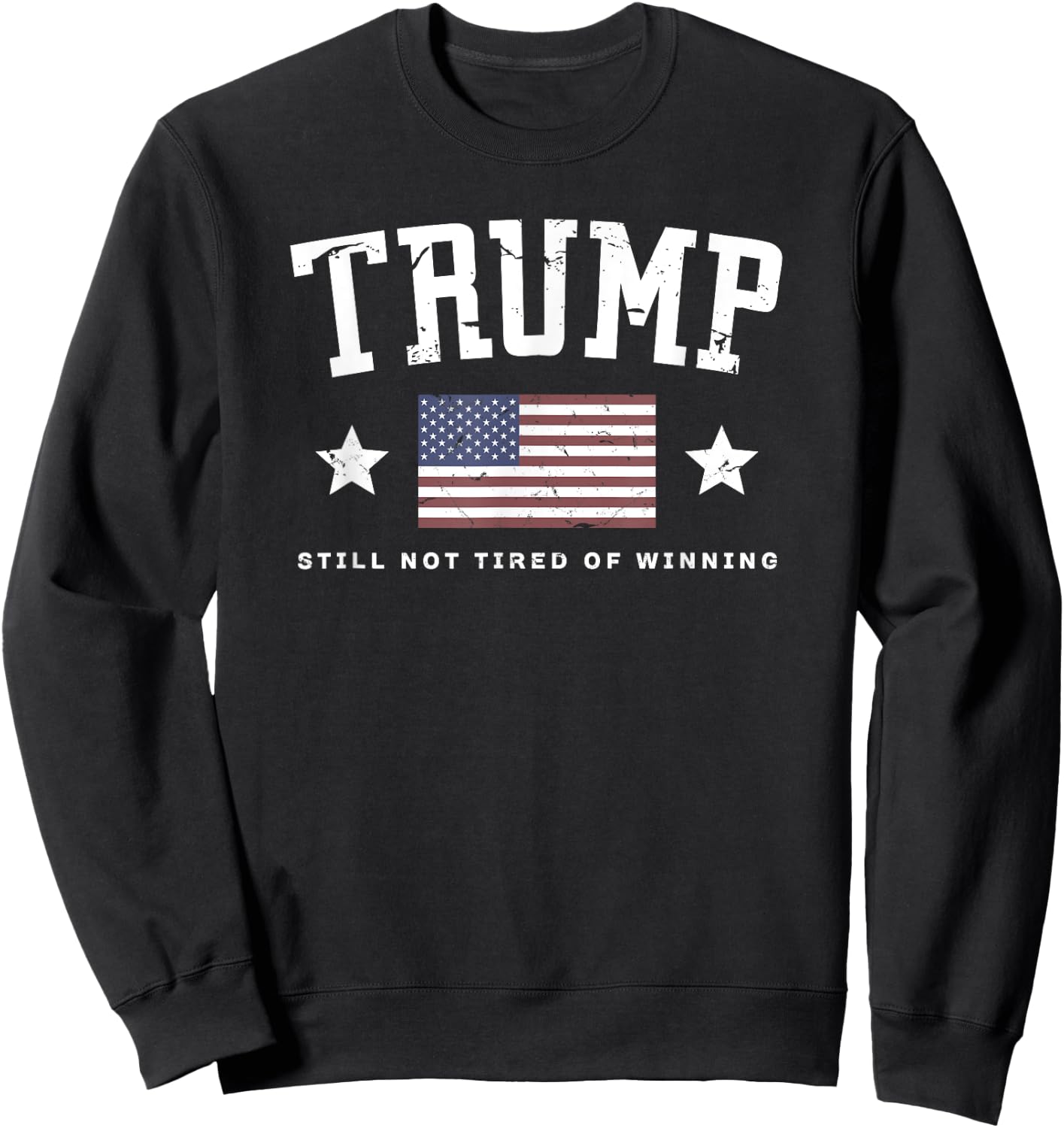 TRUMP Still Not Tired Of Winning Vintage American Flag Funny Sweatshirt - Sweatshirt | Black