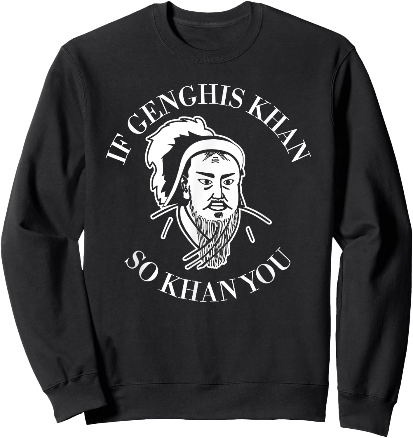 If Genghis Khan So Khan You Funny Motivation Sweatshirt - Sweatshirt | Black