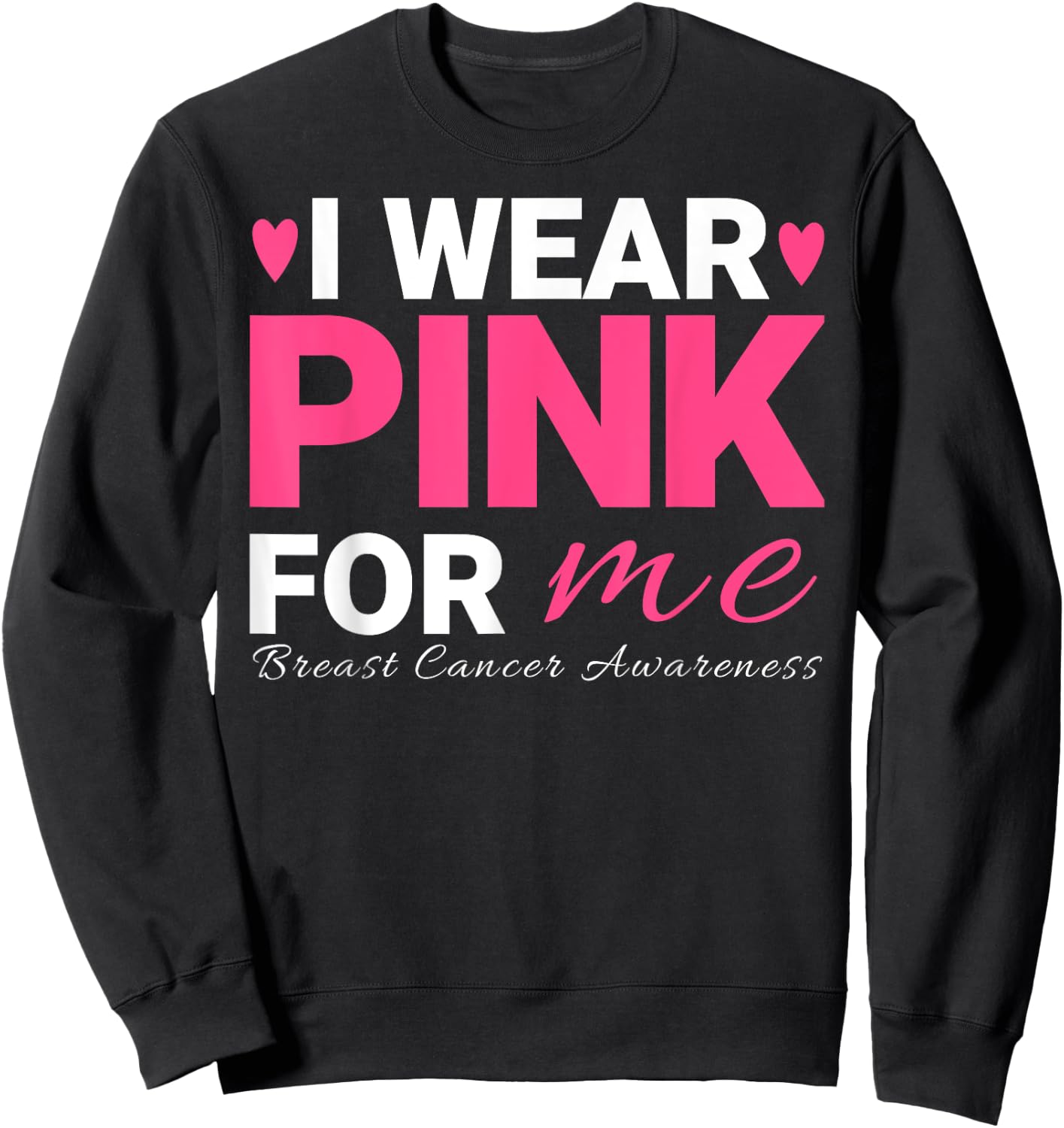 I Wear Pink For Me Breast Cancer Awareness Sweatshirt - Sweatshirt | Black