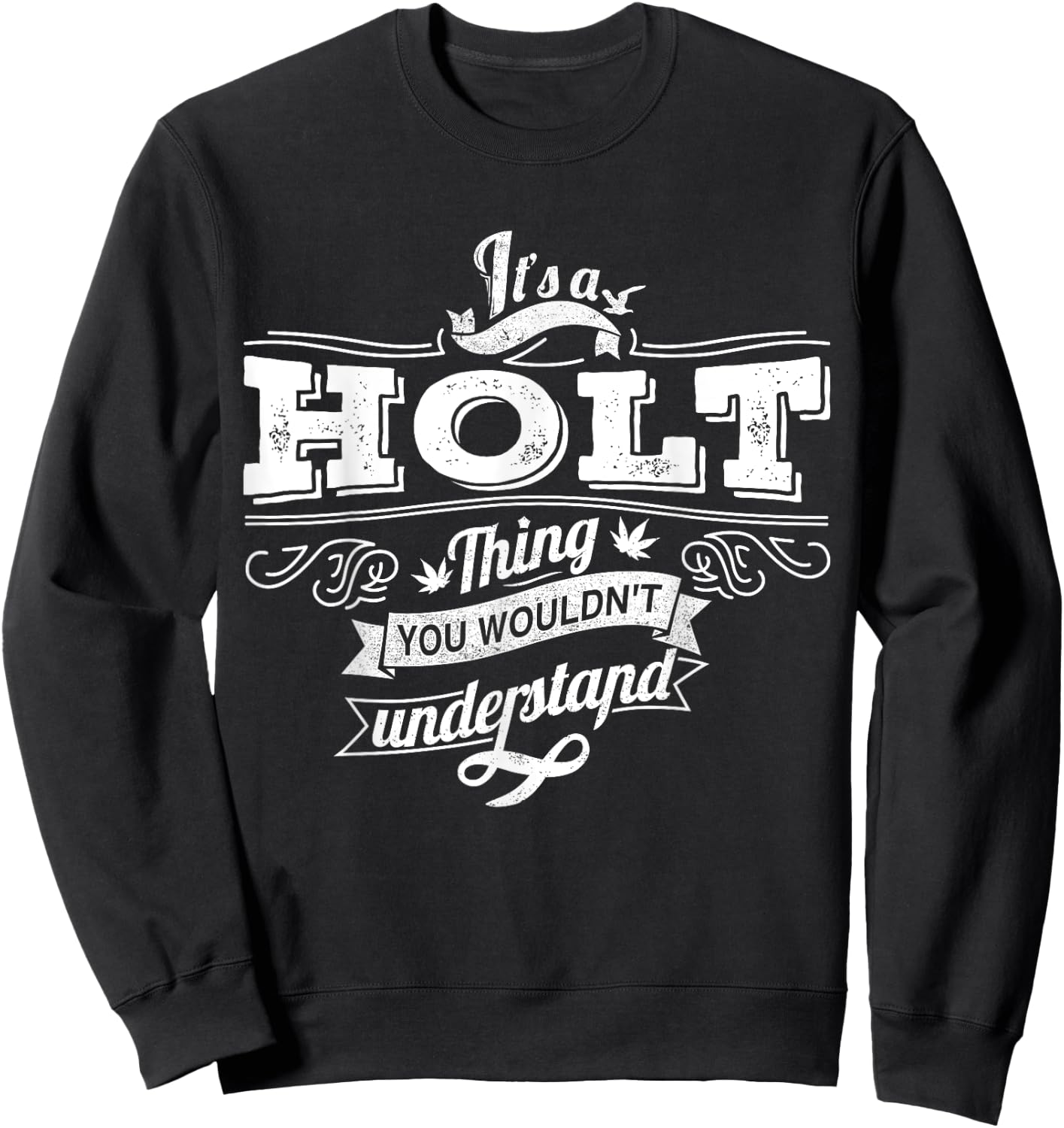 It's A HOLT Thing You Wouldn't Understand Family Name Sweatshirt - Sweatshirt | Black