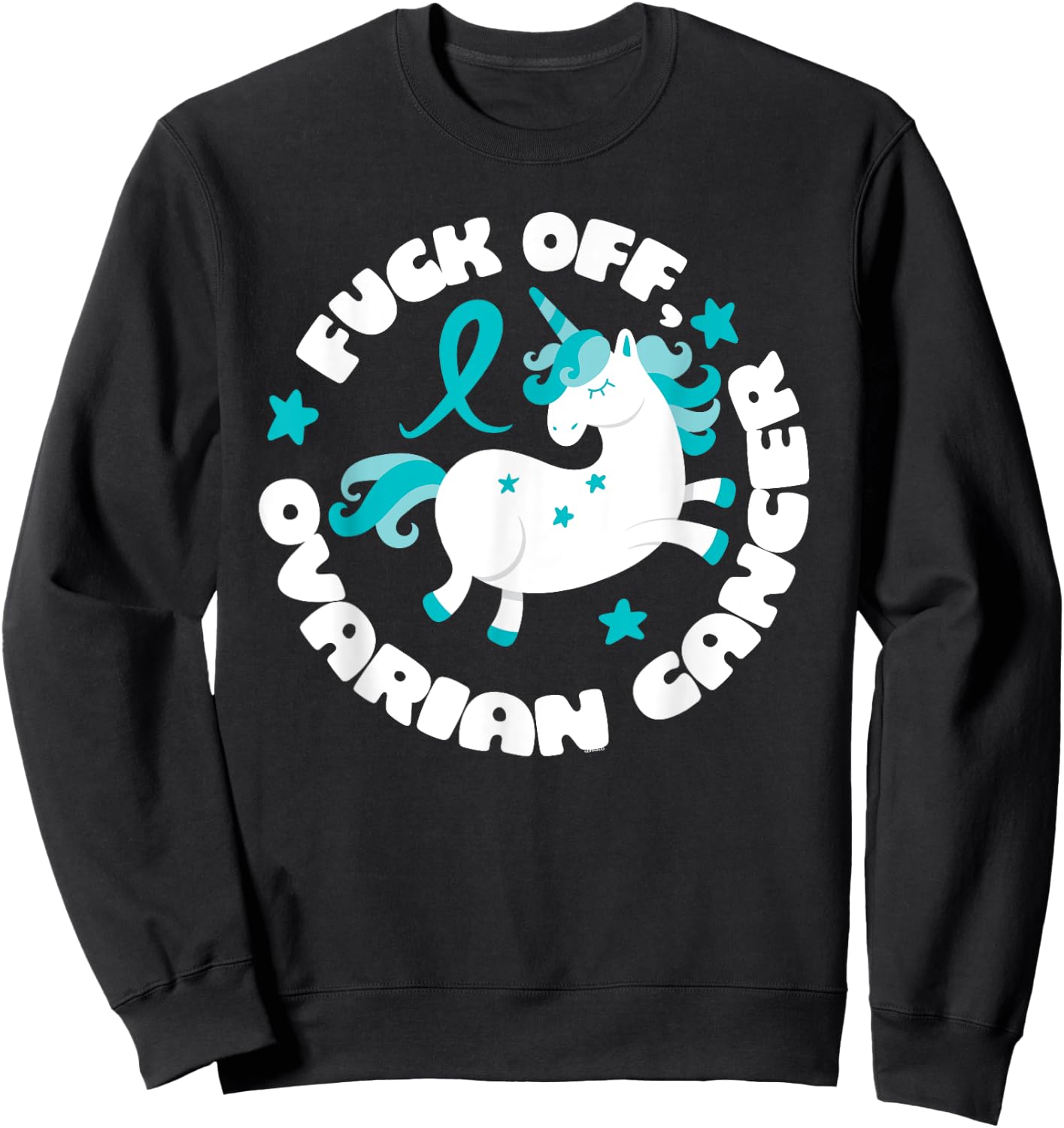 Unicorn Fuck Off Ovarian Cancer Fighting Quote Funny Sweatshirt - Sweatshirt | Black