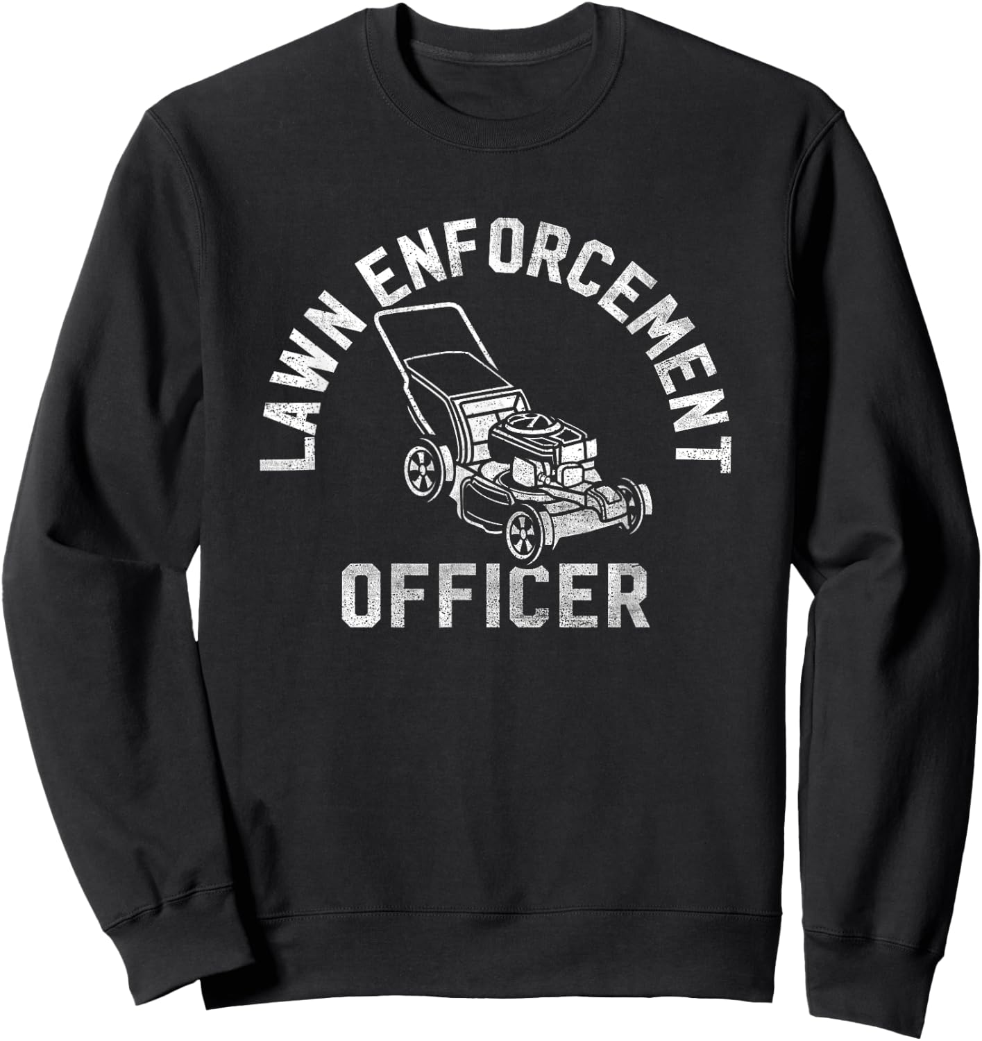 Lawn Enforcement Officer Gardening Funny Fathers Day Sweatshirt - Sweatshirt | Black
