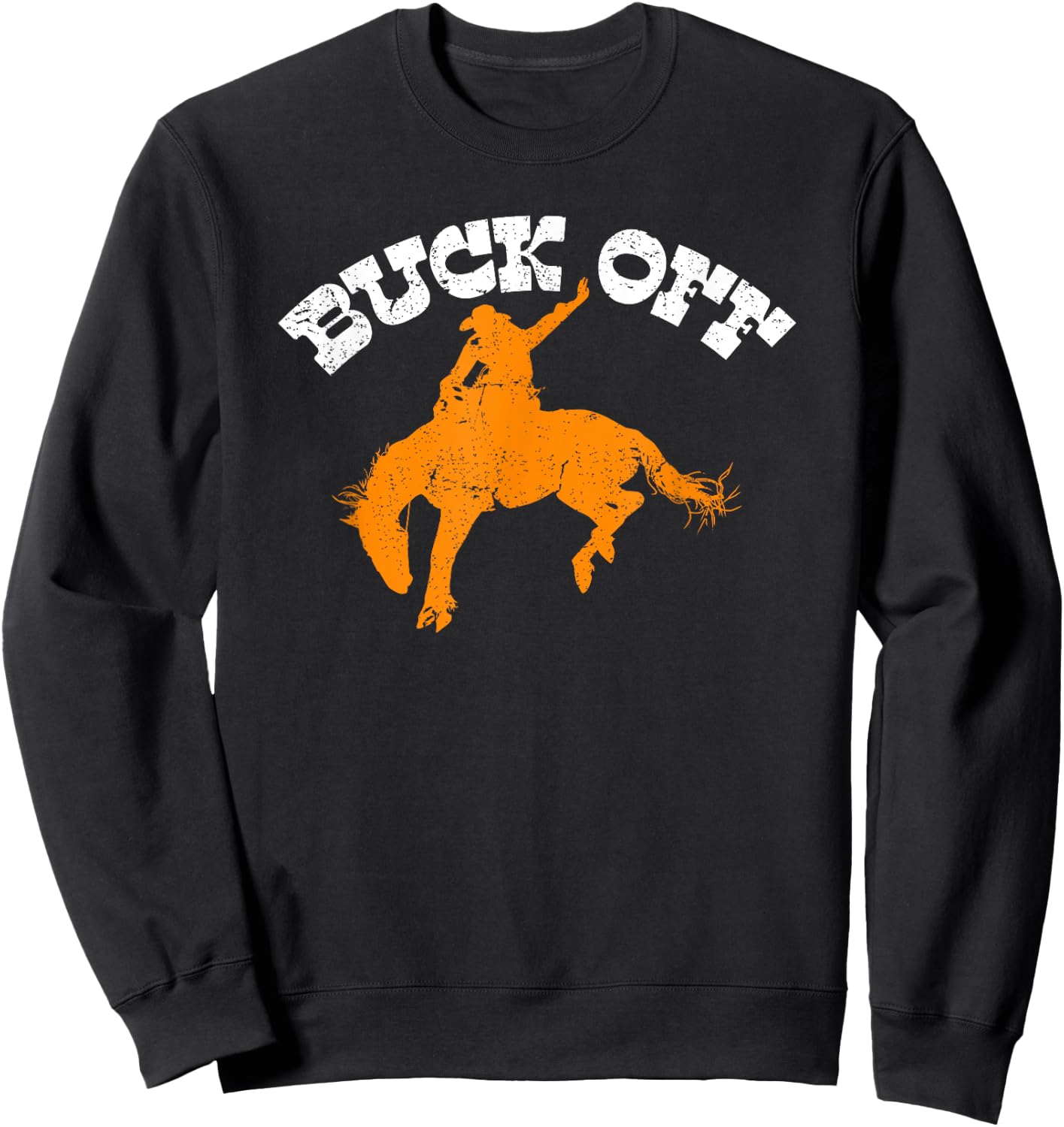 Buck Off, Bucking Bronco Western Rodeo Cowboy Bronc Rider Sweatshirt - Sweatshirt | Black