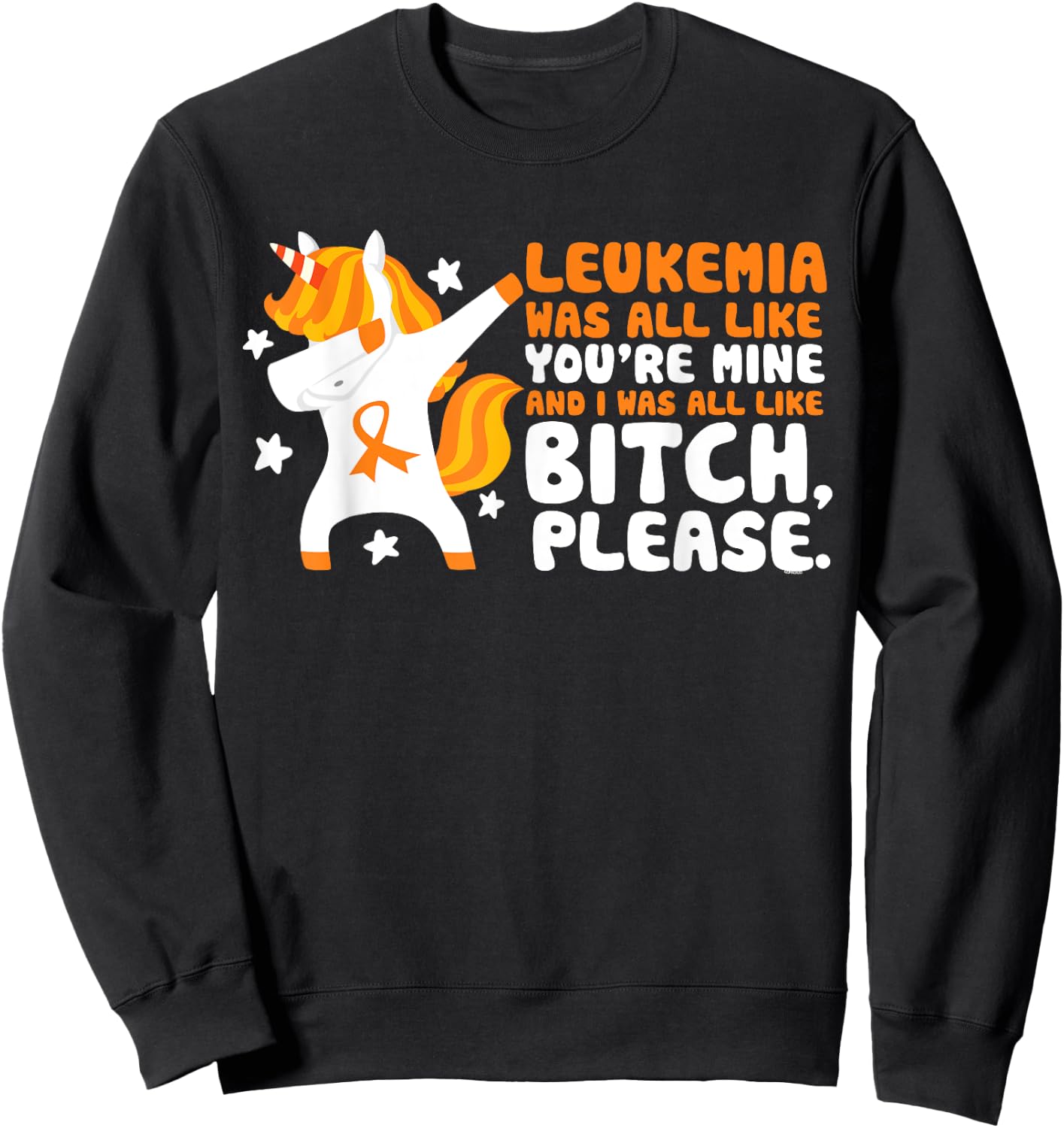 Leukemia You're Mine Bitch Please Unicorn Awareness Gift Sweatshirt - Sweatshirt | Black