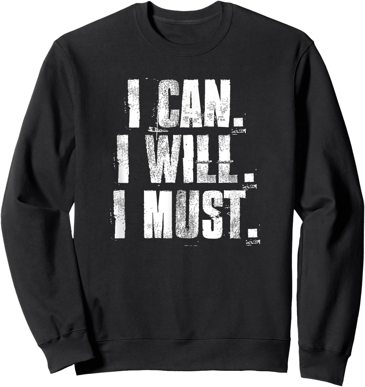 I Can. I Will. I Must. Motivational Gym Workout Fitness Sweatshirt - Sweatshirt | Black