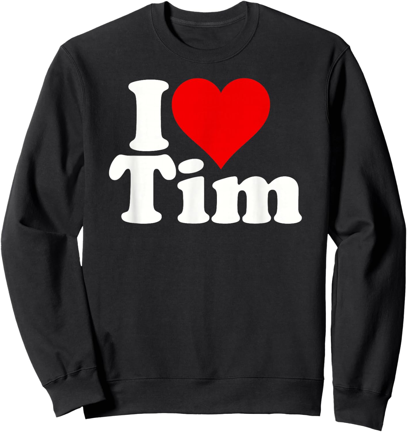 I Love Heart Tim Timothy Timmy Sweatshirt - Sweatshirt | Black