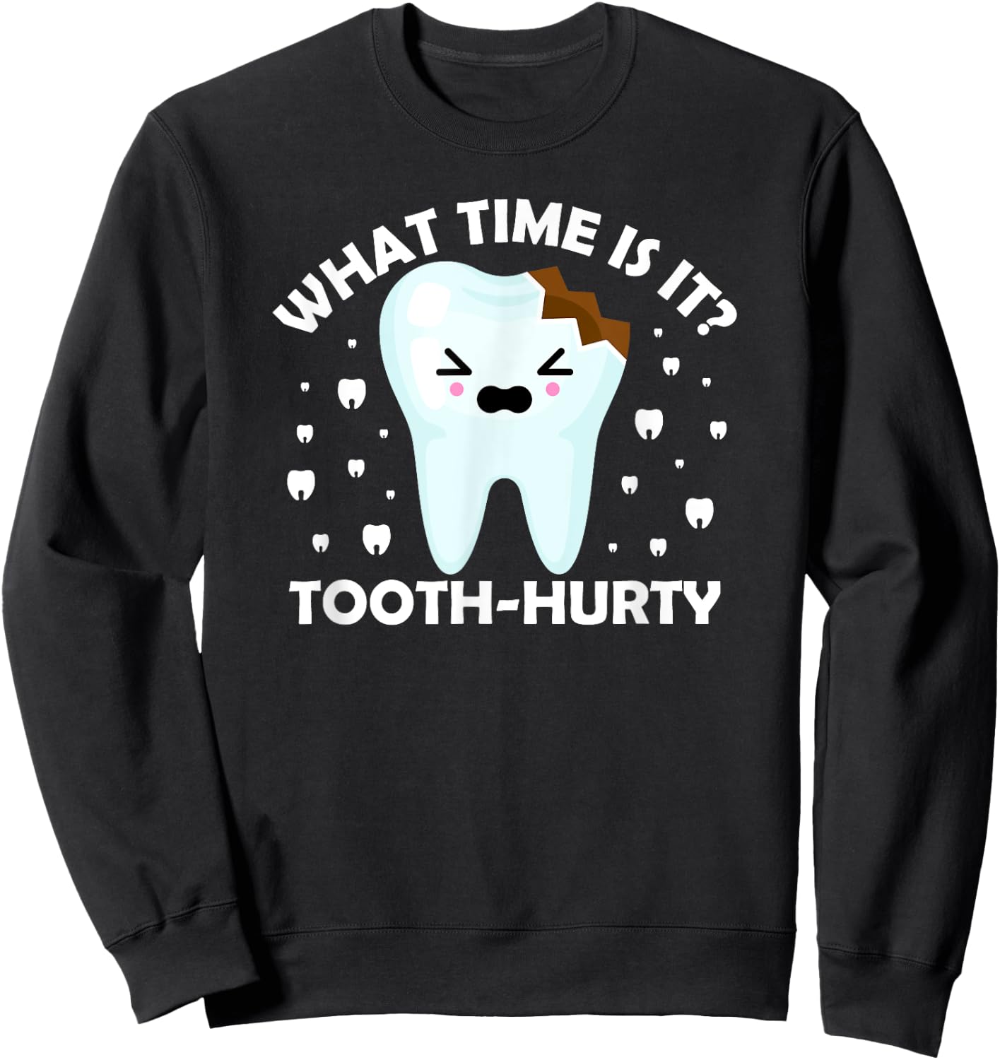 Dentist Dental Hygiene what time is it Tooth Hurty Joke Sweatshirt - Sweatshirt | Black