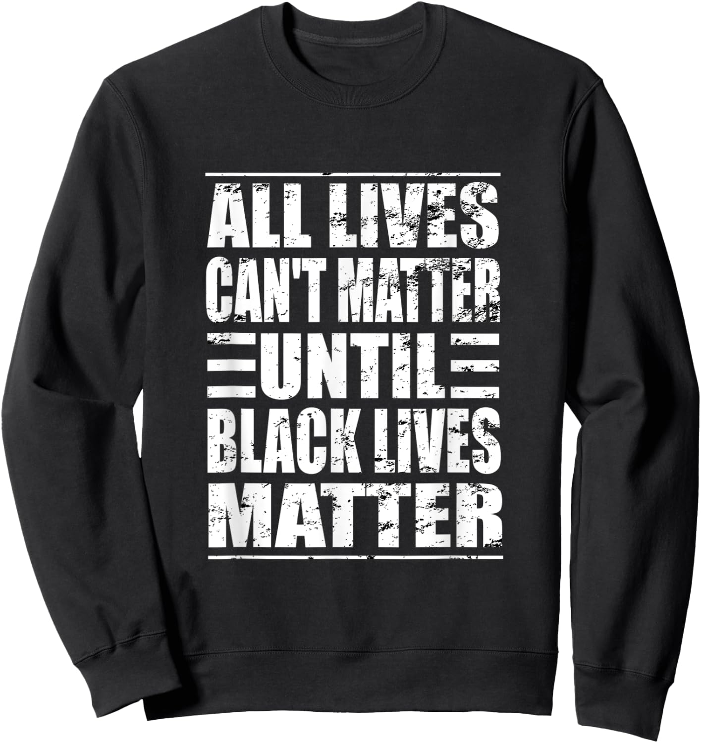 All Lives Can't Matter Until Black Lives Matter BLM Sweatshirt - Sweatshirt | Black