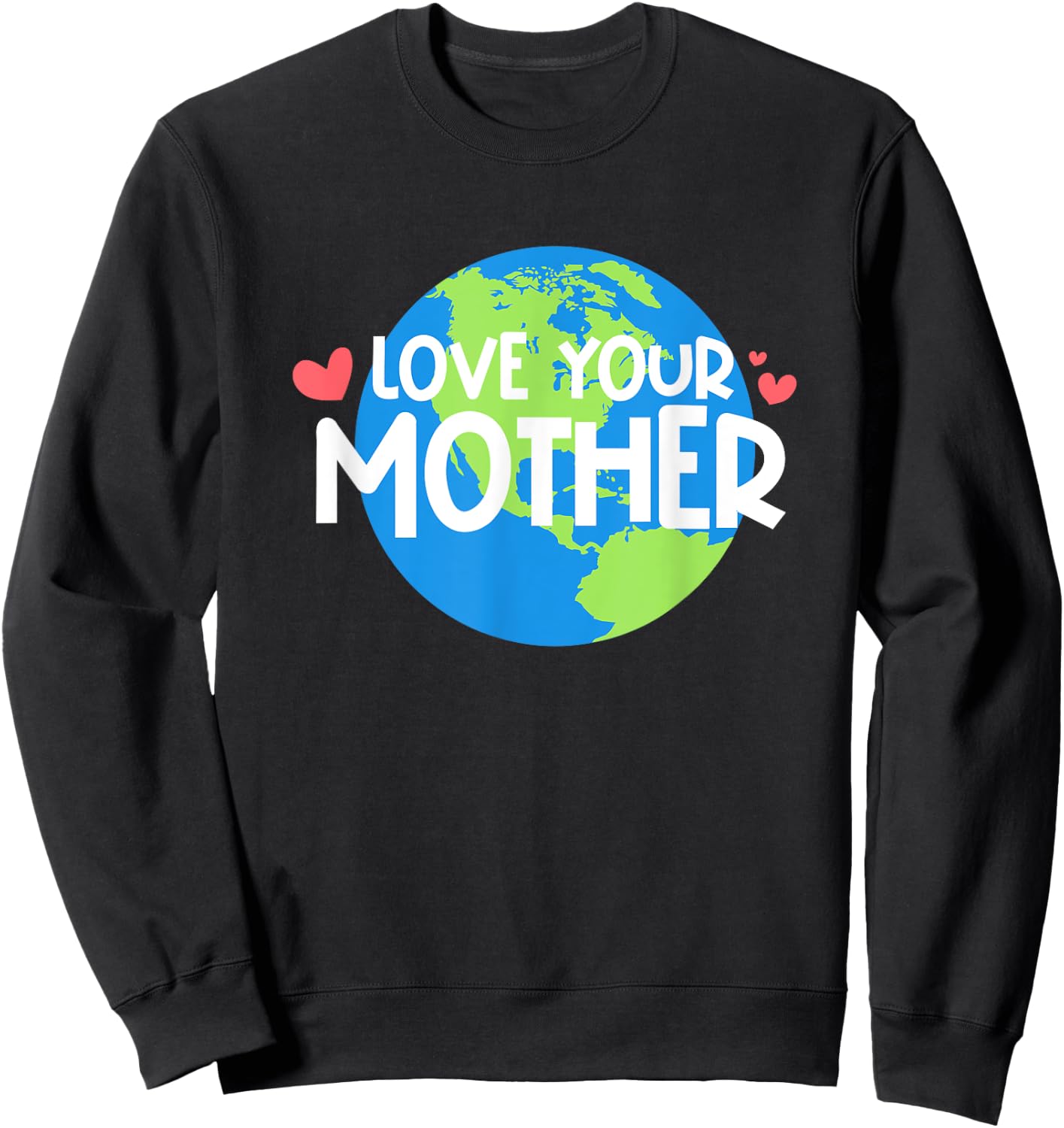 Love Your Mother Earth Day Sweatshirt - Sweatshirt | Black