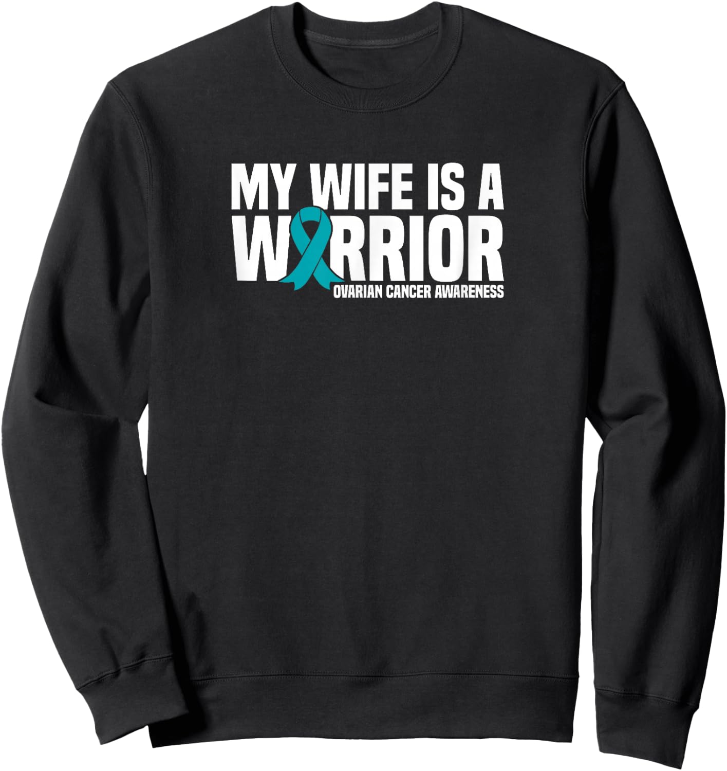 My Wife is a Warrior Teal Ribbon Ovarian Cancer Awareness Sweatshirt - Sweatshirt | Black