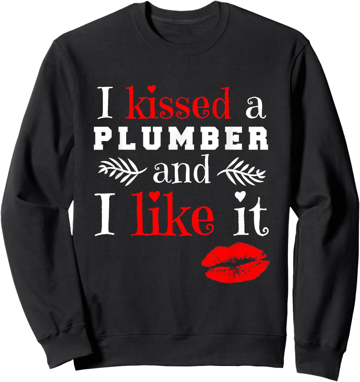 Plumber T Shirt - I Kissed A Plumber And Like It Sweatshirt - Sweatshirt | Black