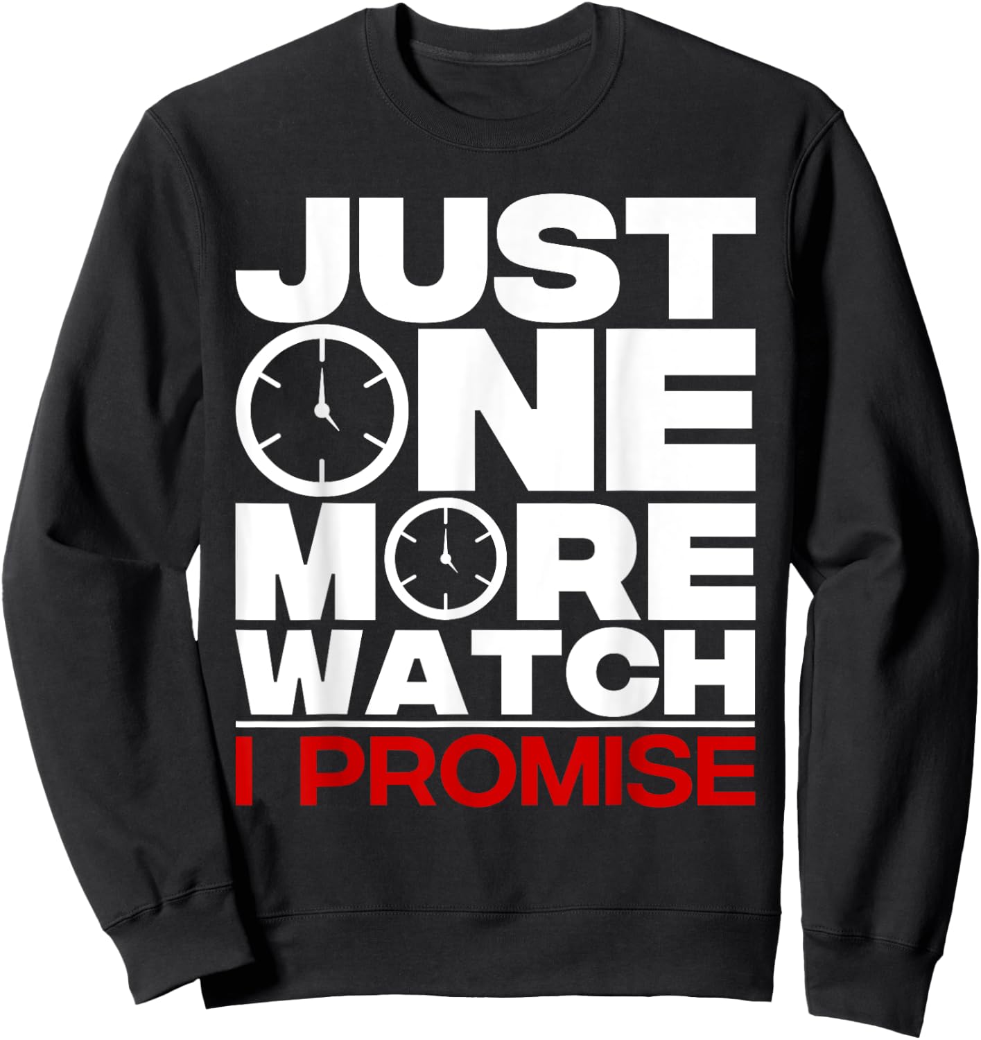 Timepiece Chronometer Watches Collecting Designs -Kids, -Adults Black Funny Just One More Watch Collector Gift Men Women Lovers Sweatshirt - Sweatshirt | Black