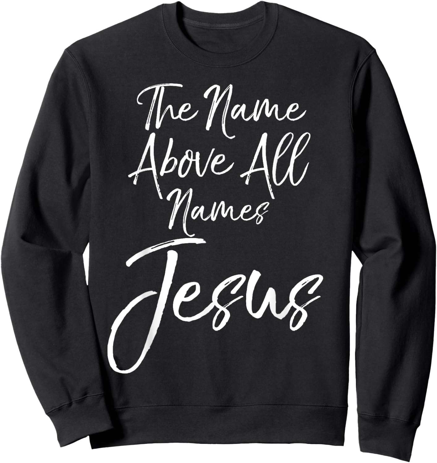 Christian Quote Gift Worship The Name Above All Names Jesus Sweatshirt - Sweatshirt | Black