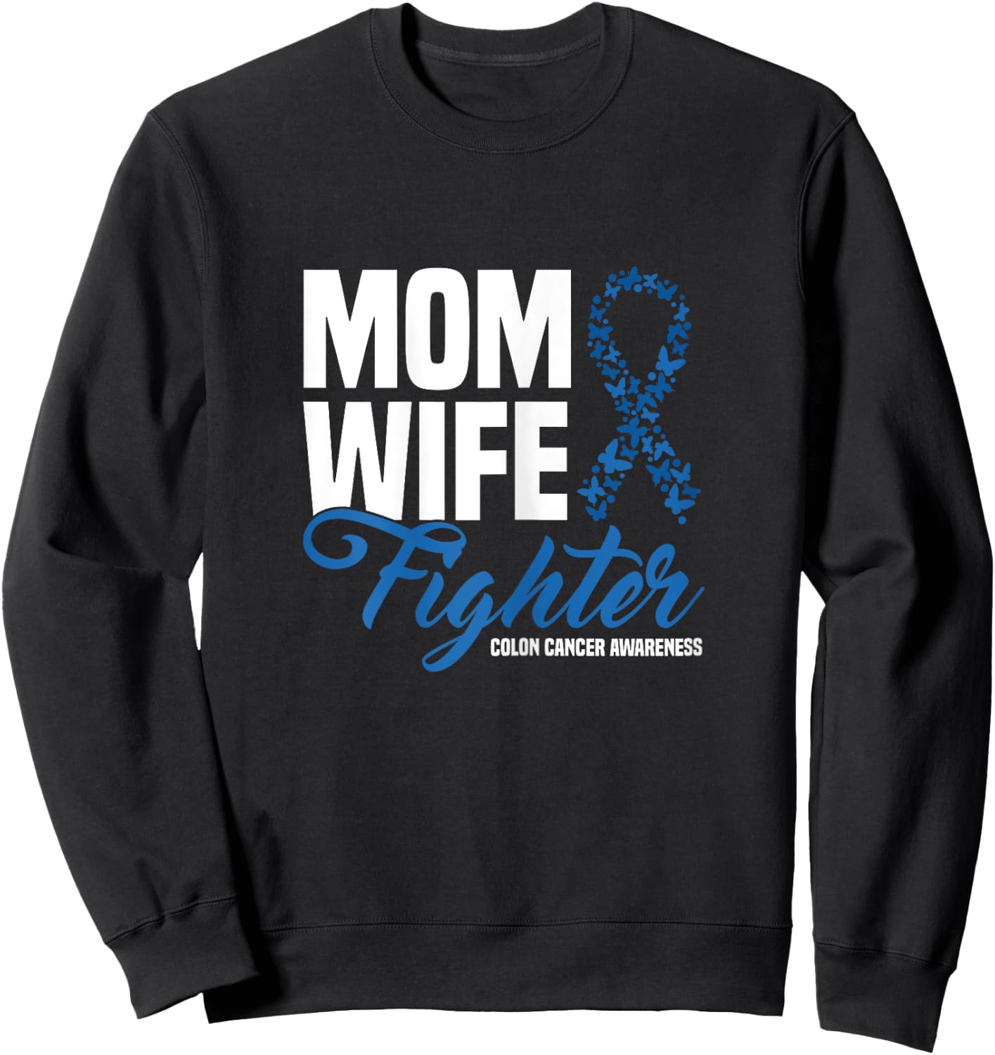 Mom Wife Fighter Blue Ribbon Colon Cancer Awareness Sweatshirt - Sweatshirt | Black