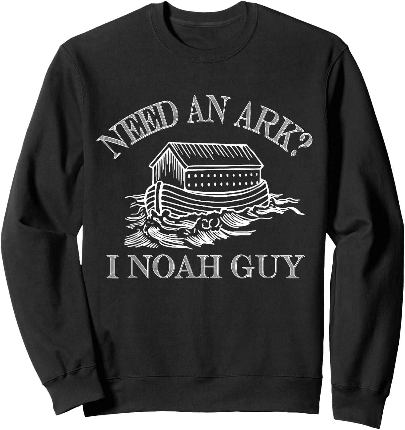 Need An Ark I Noah Guy - Funny Christian Pun - Rain Sweatshirt - Sweatshirt | Black