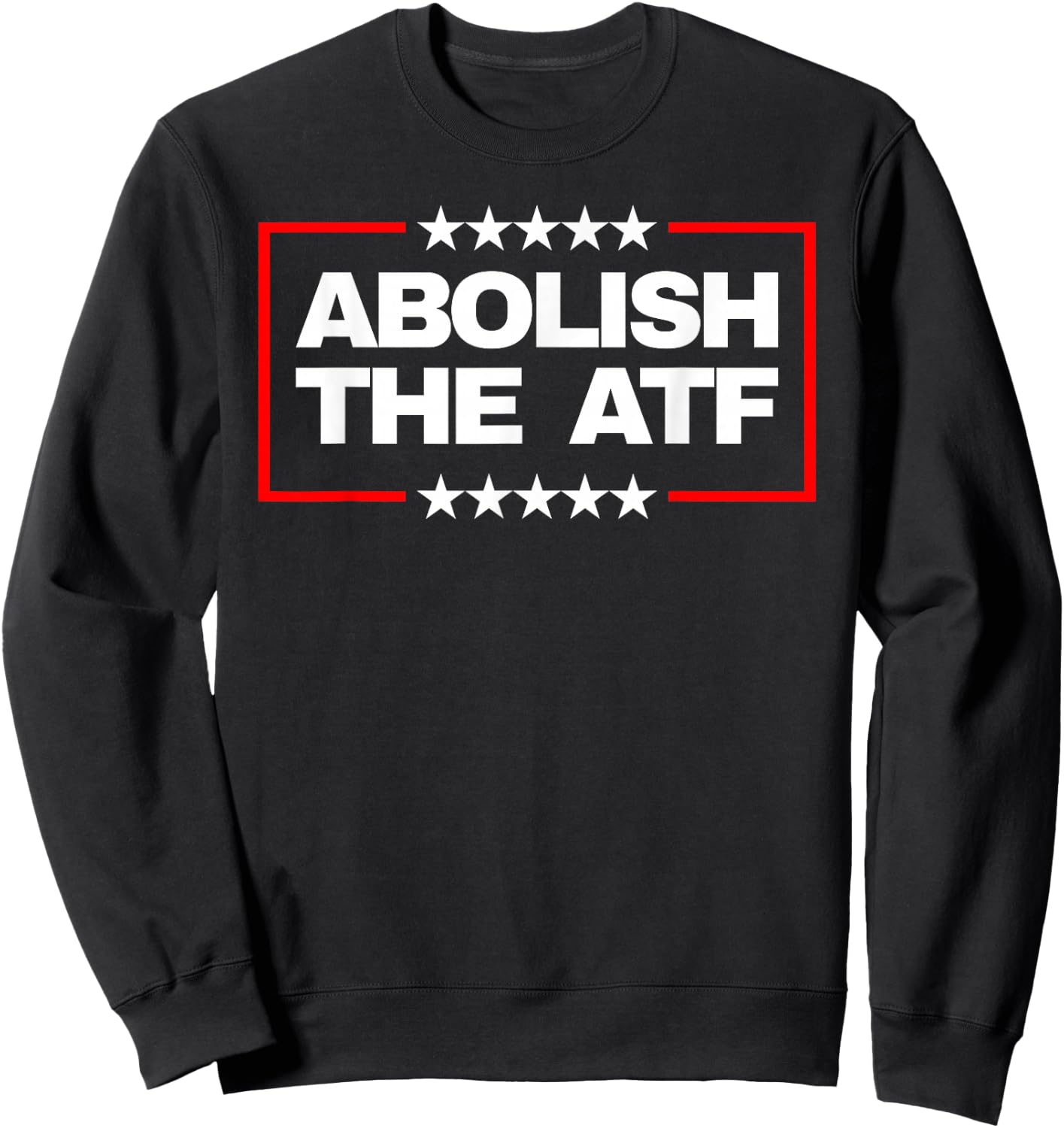 Abolish The Bureau of Alcohol, Tobacco and Firearms (ATF) Sweatshirt - Sweatshirt | Black