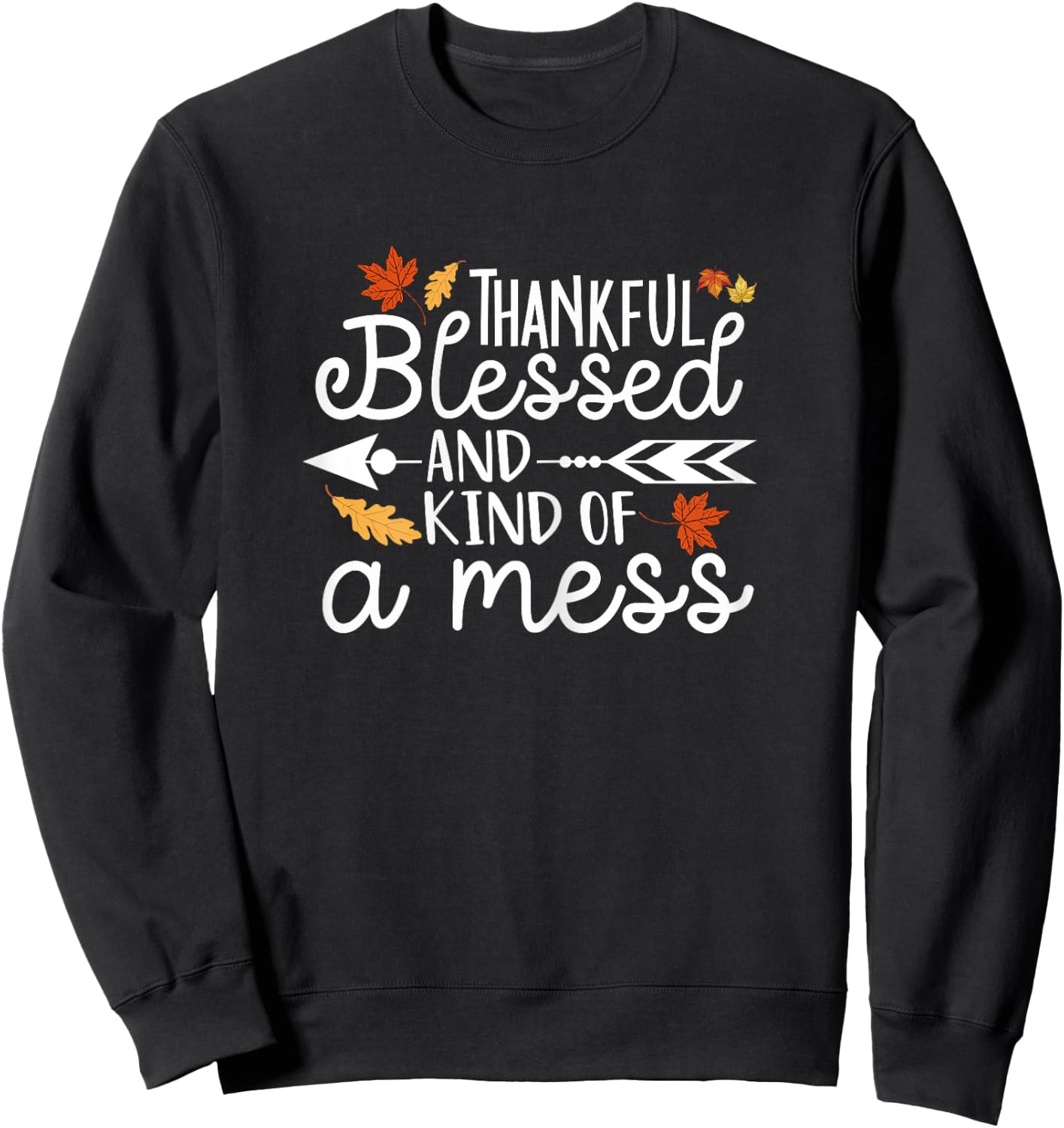 Thankful Blessed and Kind of a Mess Sweatshirt - Sweatshirt | Black