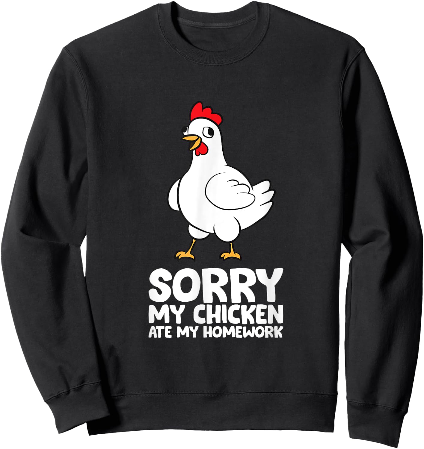 Sorry, My Chicken Ate My Homework Sweatshirt - Sweatshirt | Black