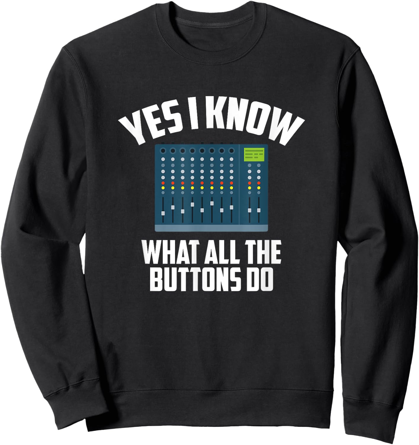 Yes I Know What All The Buttons Do, Audio Engineer Sweatshirt - Sweatshirt | Black