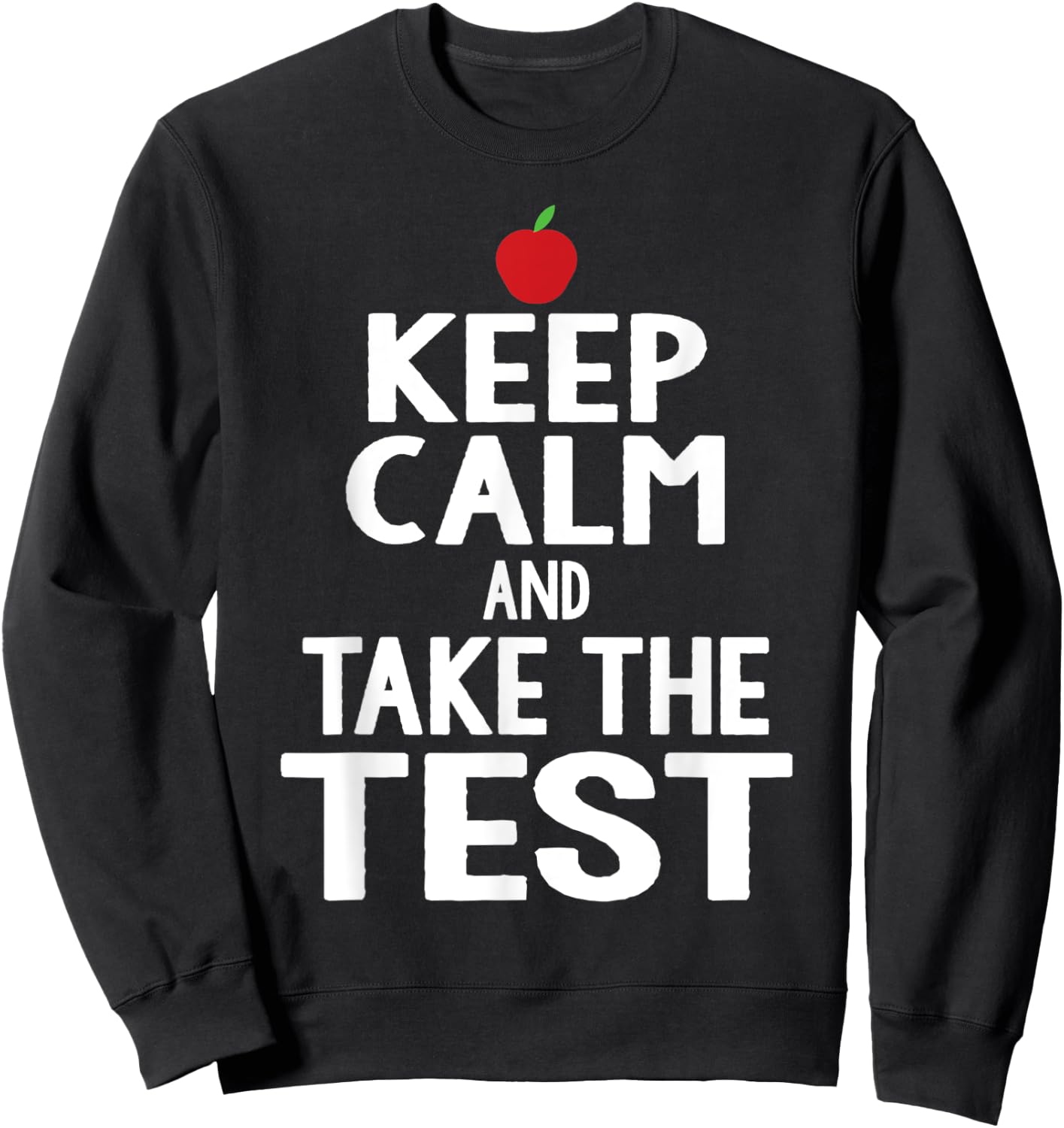 Testing Day Keep Calm & Take The Test Exam Funny Teacher Men Women Sweatshirt - Sweatshirt | Black