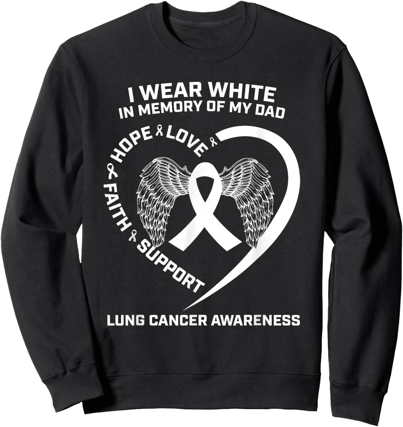 Gifts I Wear White In Memory Of My Dad Lung Cancer Awareness Sweatshirt - Sweatshirt | Black