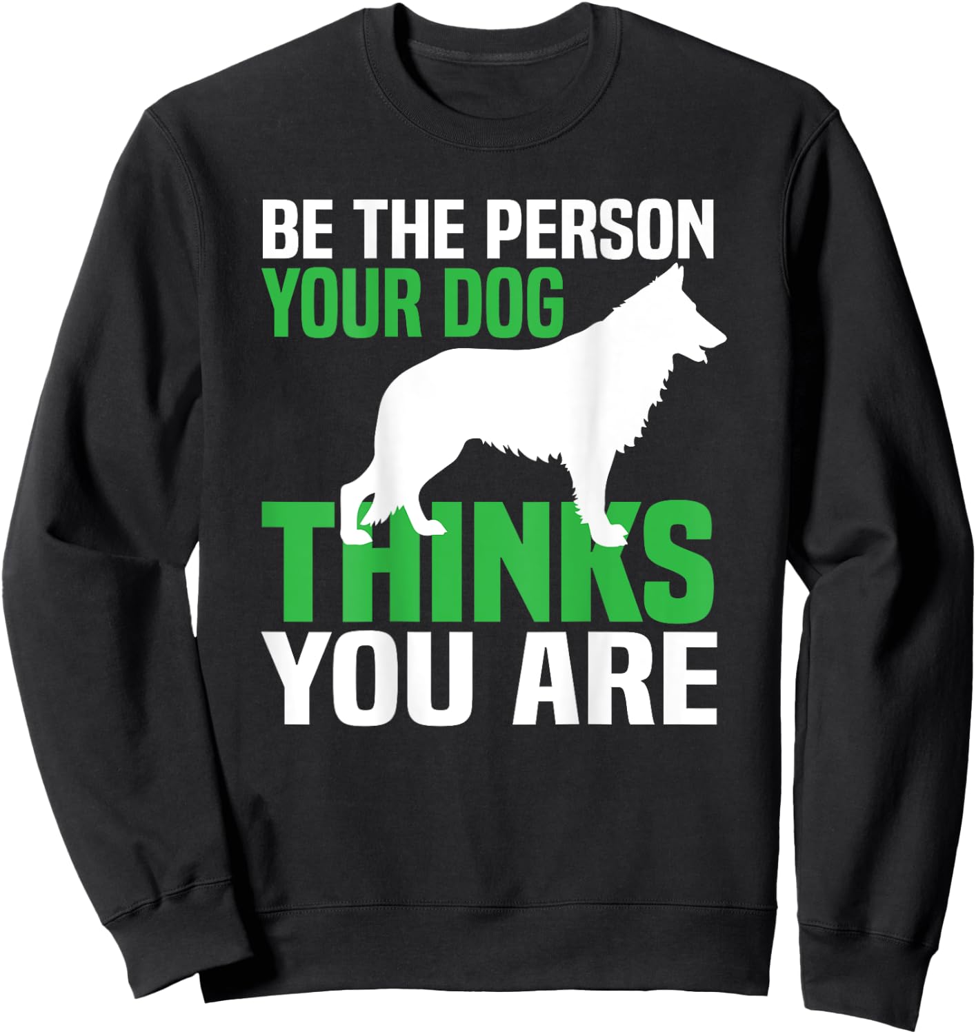Be the person your dog thinks you are Sweatshirt - Sweatshirt | Black