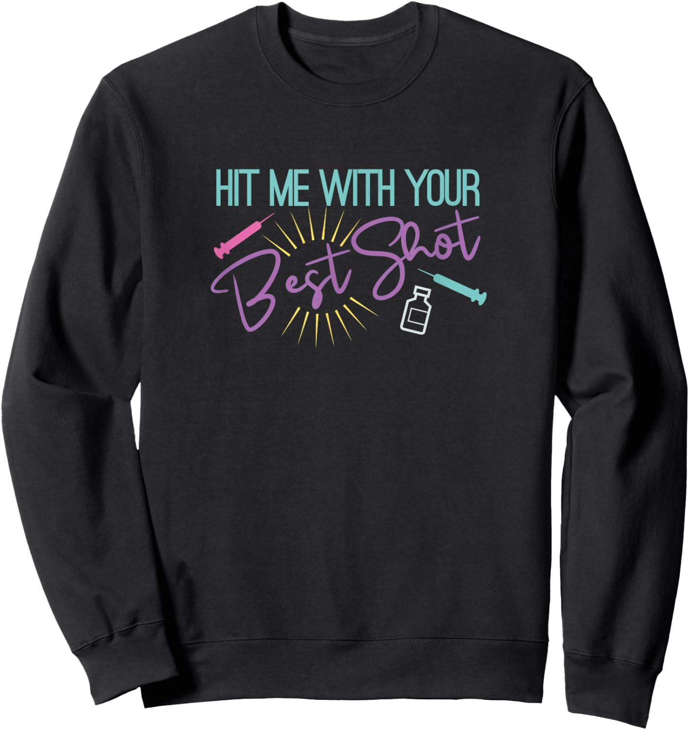 Hit Me with your Best Shot Funny Vaccination Gift Design Sweatshirt - Sweatshirt | Black