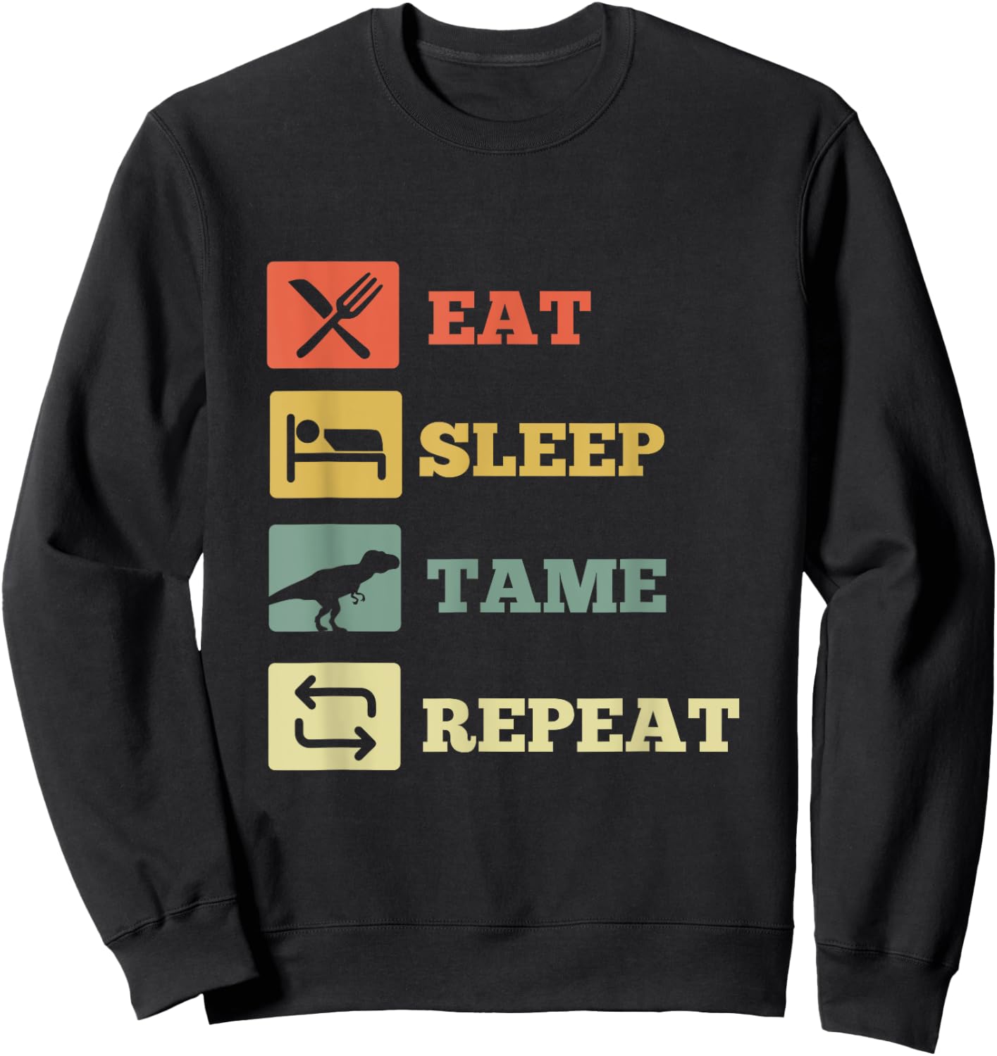 Eat Sleep Tame Repeat Dinosaur Sweatshirt - Sweatshirt | Black