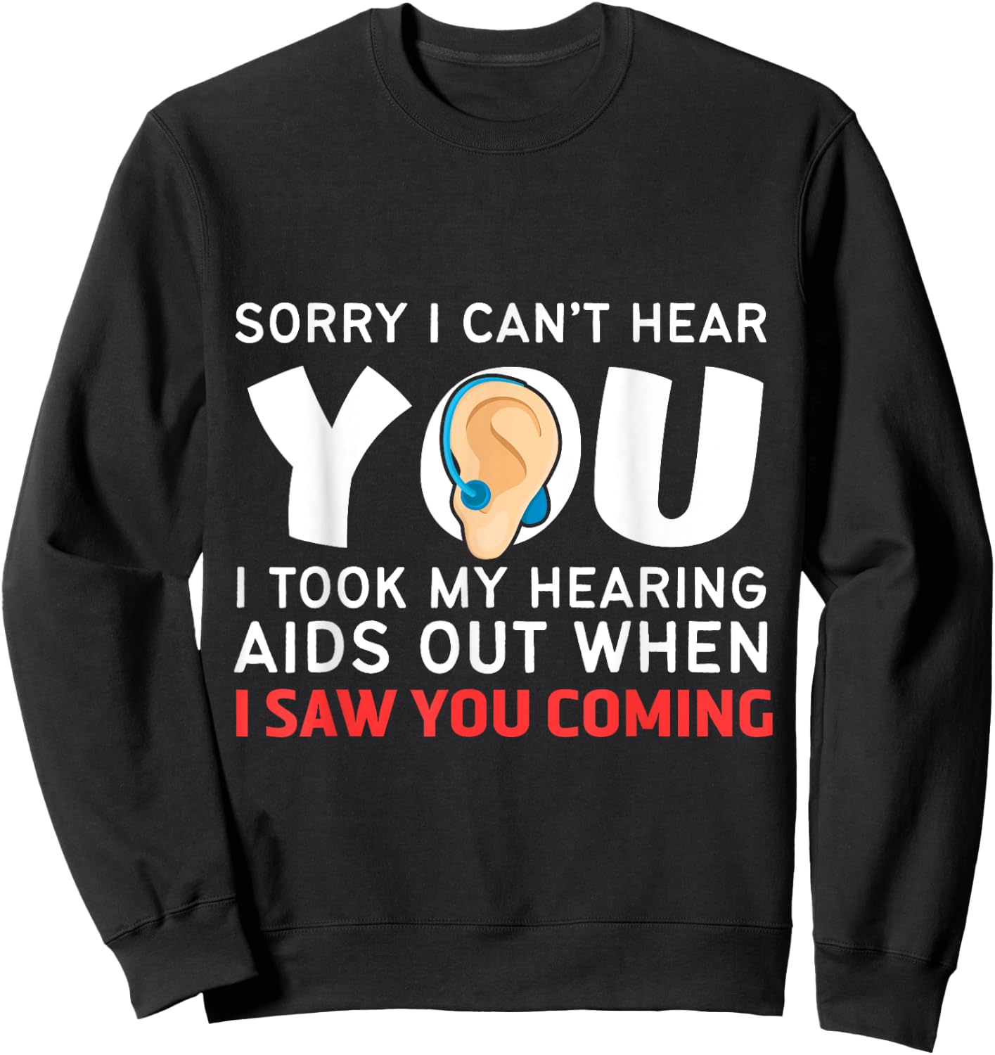 Funny and Humorous Medicine Apparel Sorry I Can't Hear You Hearing Aids Sweatshirt - Sweatshirt | Black
