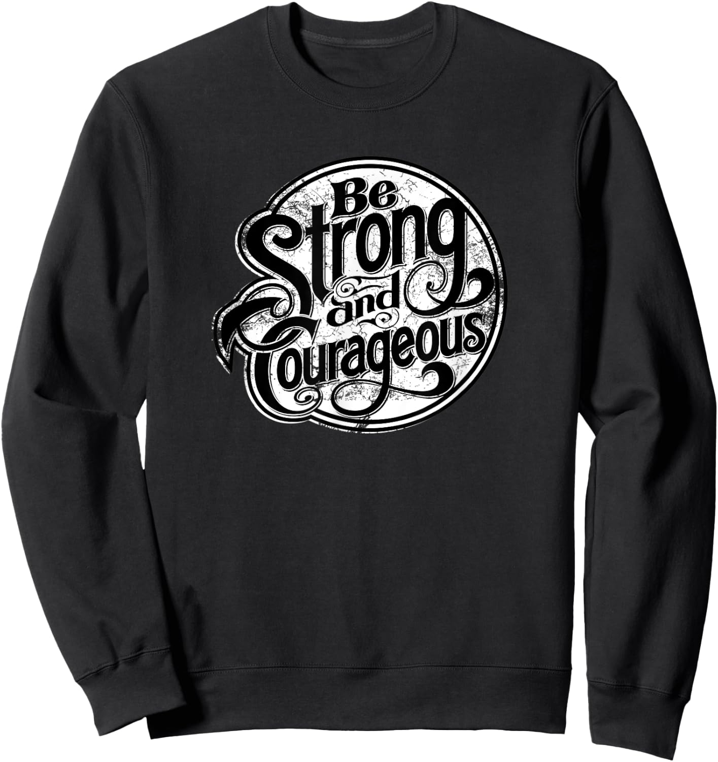 Being strong and courageous every day modern apparel Sweatshirt - Sweatshirt | Black