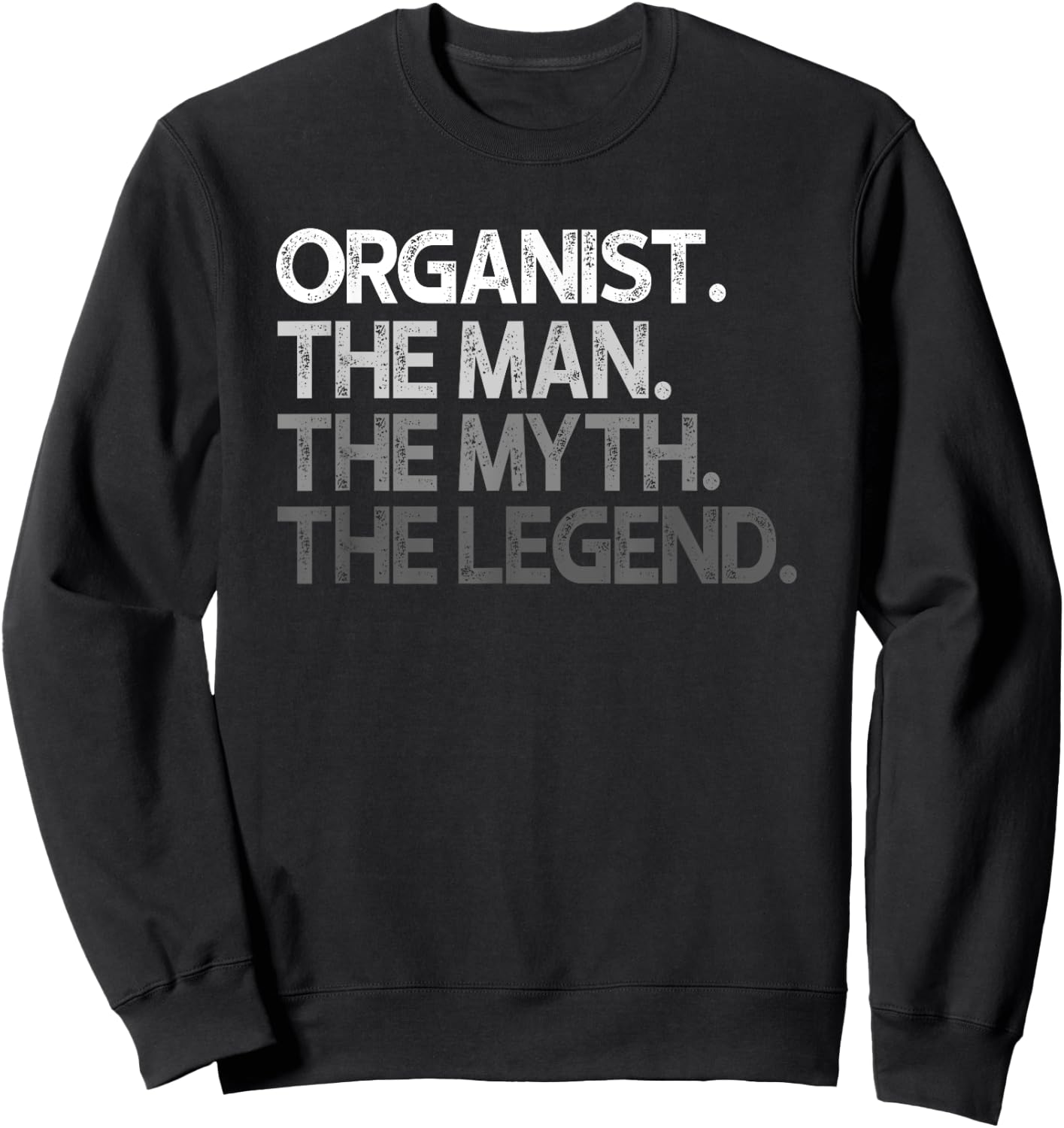 Organist The Man Myth Legend Gift Sweatshirt - Sweatshirt | Black