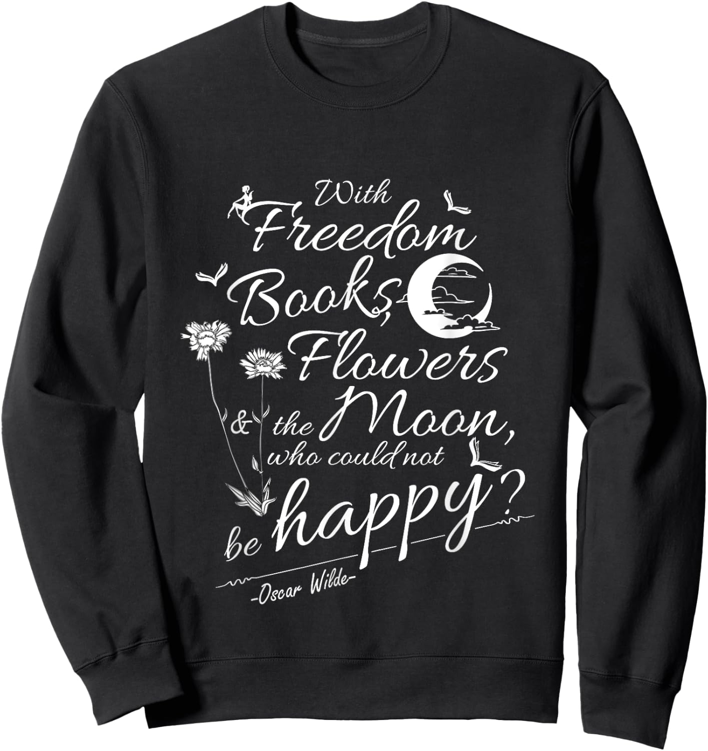 Oscar Wilde Quote Freedom, Flowers, Books, Moon Sweatshirt - Sweatshirt | Black