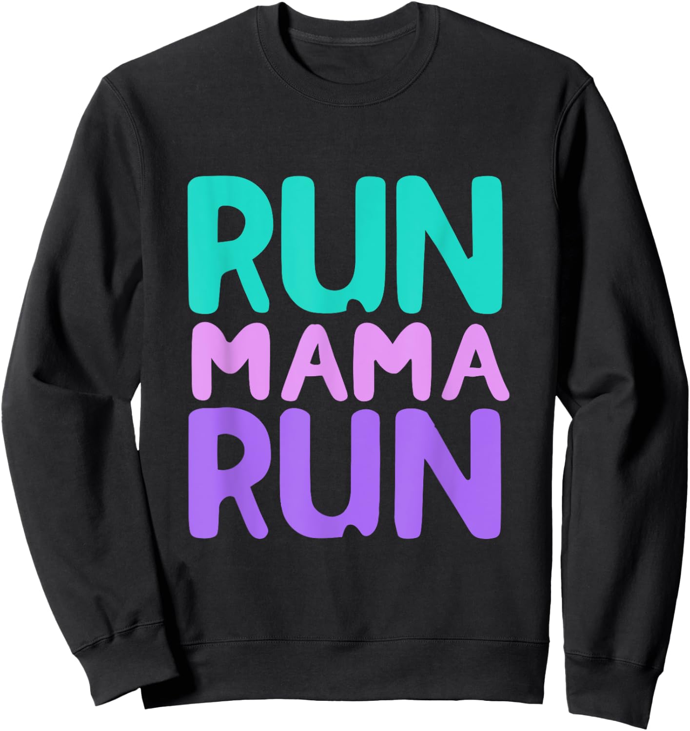 Run Mama Run: for Moms Who are Runners and Love Running Sweatshirt - Sweatshirt | Black