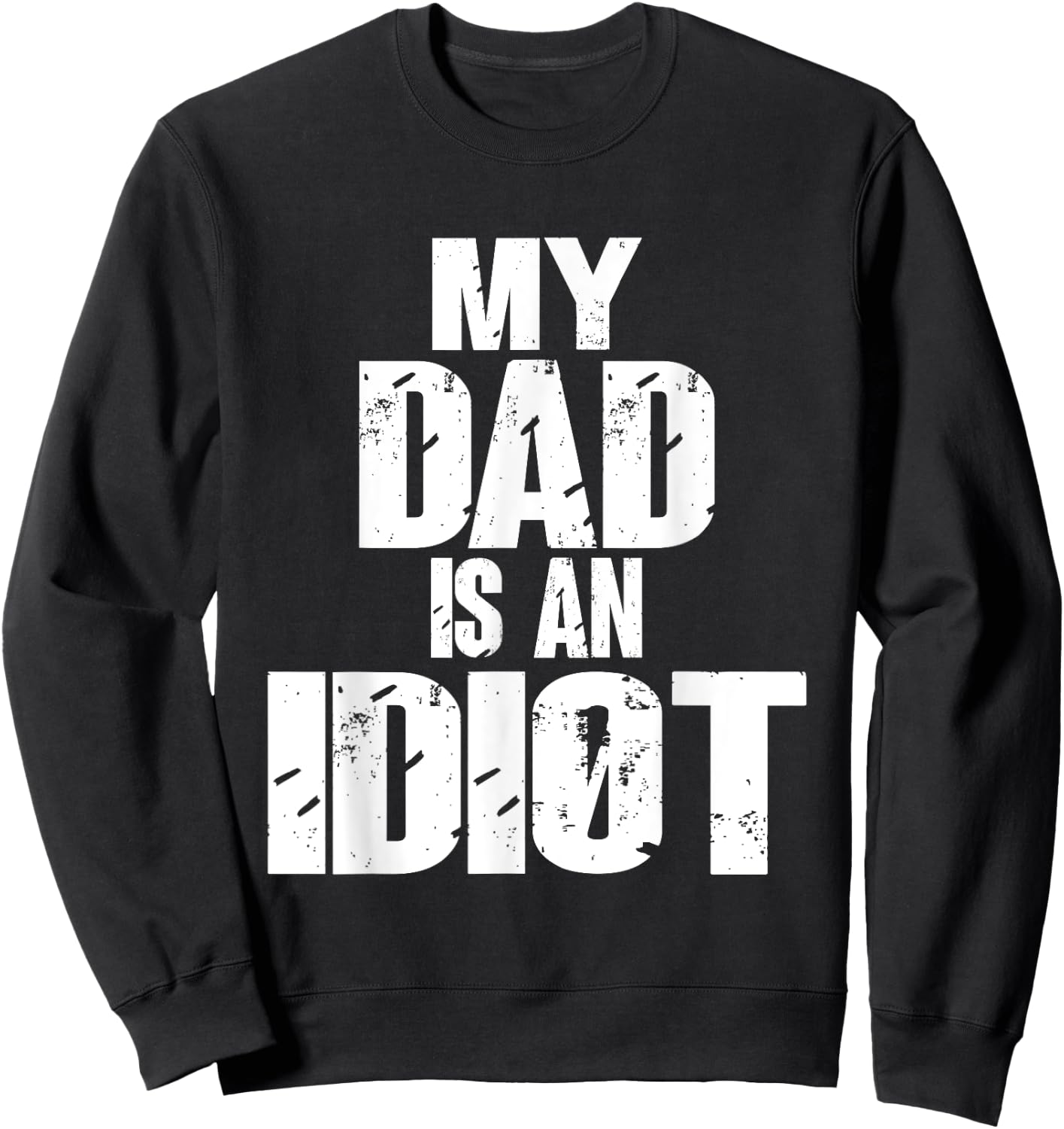 Funny My Dad is an Idiot Sarcastic Father Gift Sweatshirt - Sweatshirt | Black