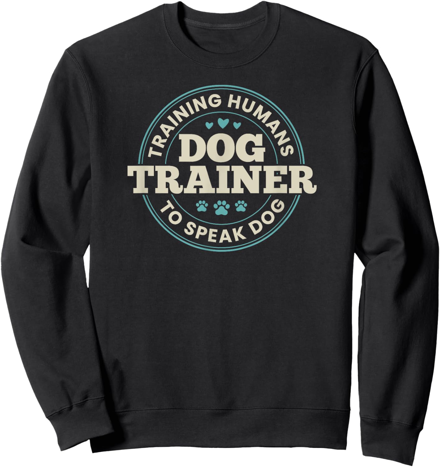Dog Trainer Training Humans To Speak Dog Cute Funny Trainer Sweatshirt - Sweatshirt | Black