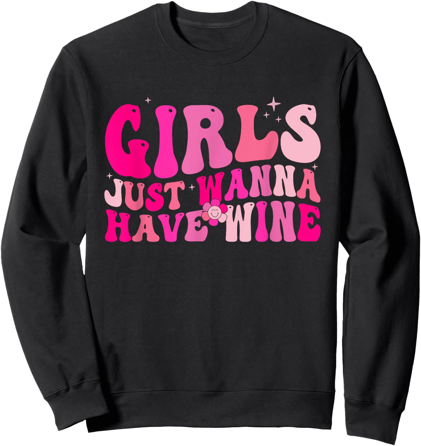 Girls Just Wanna Have Wine Drink Bachelorette Party Matching Sweatshirt - Sweatshirt | Black