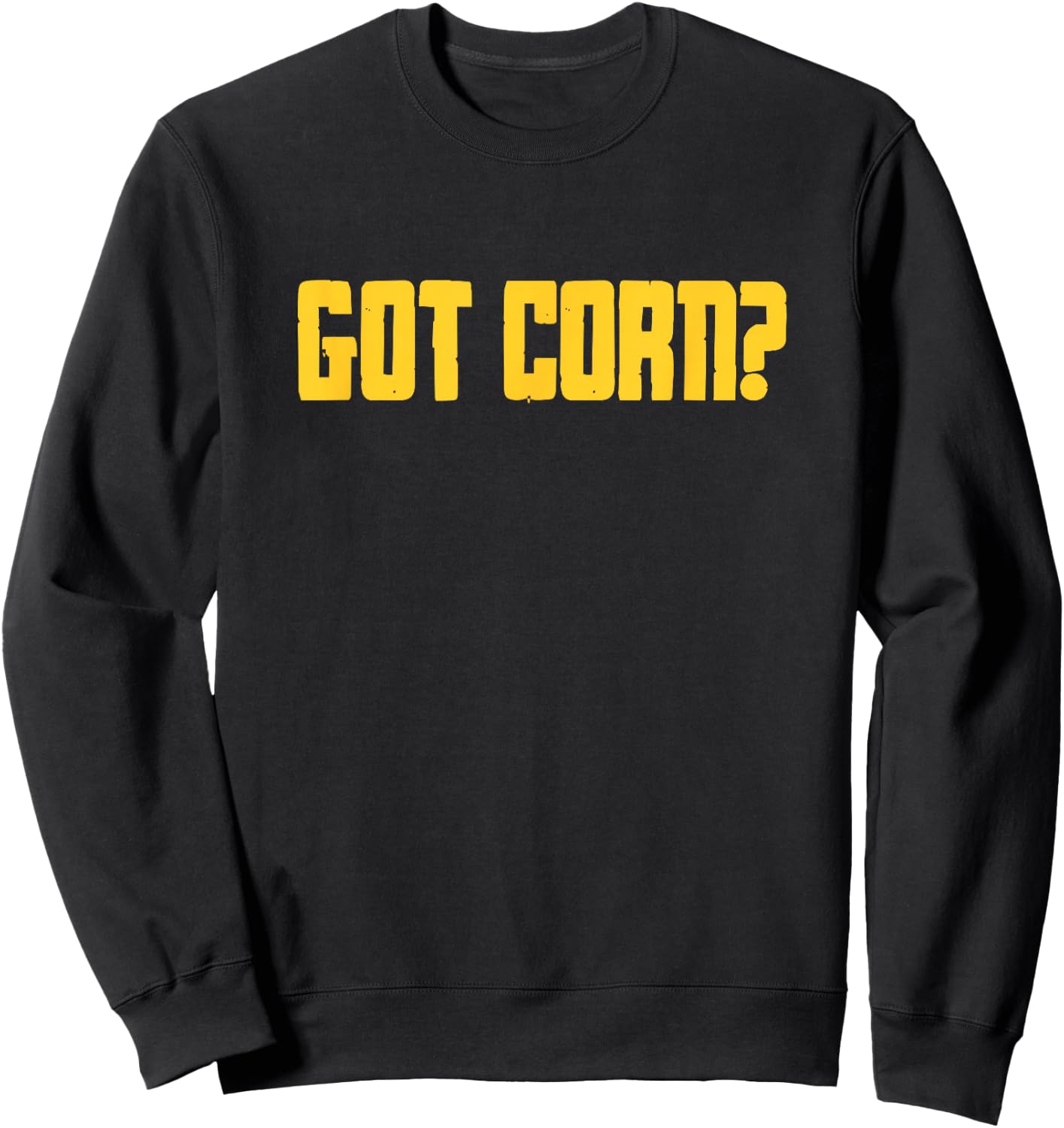 Corn Maize Food Pun Funny Got Corn? Sweatshirt - Sweatshirt | Black