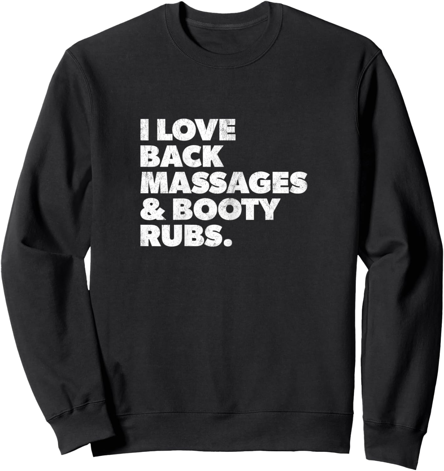 Humorous I Love Back Massages and Booty Rubs Sweatshirt - Sweatshirt | Black