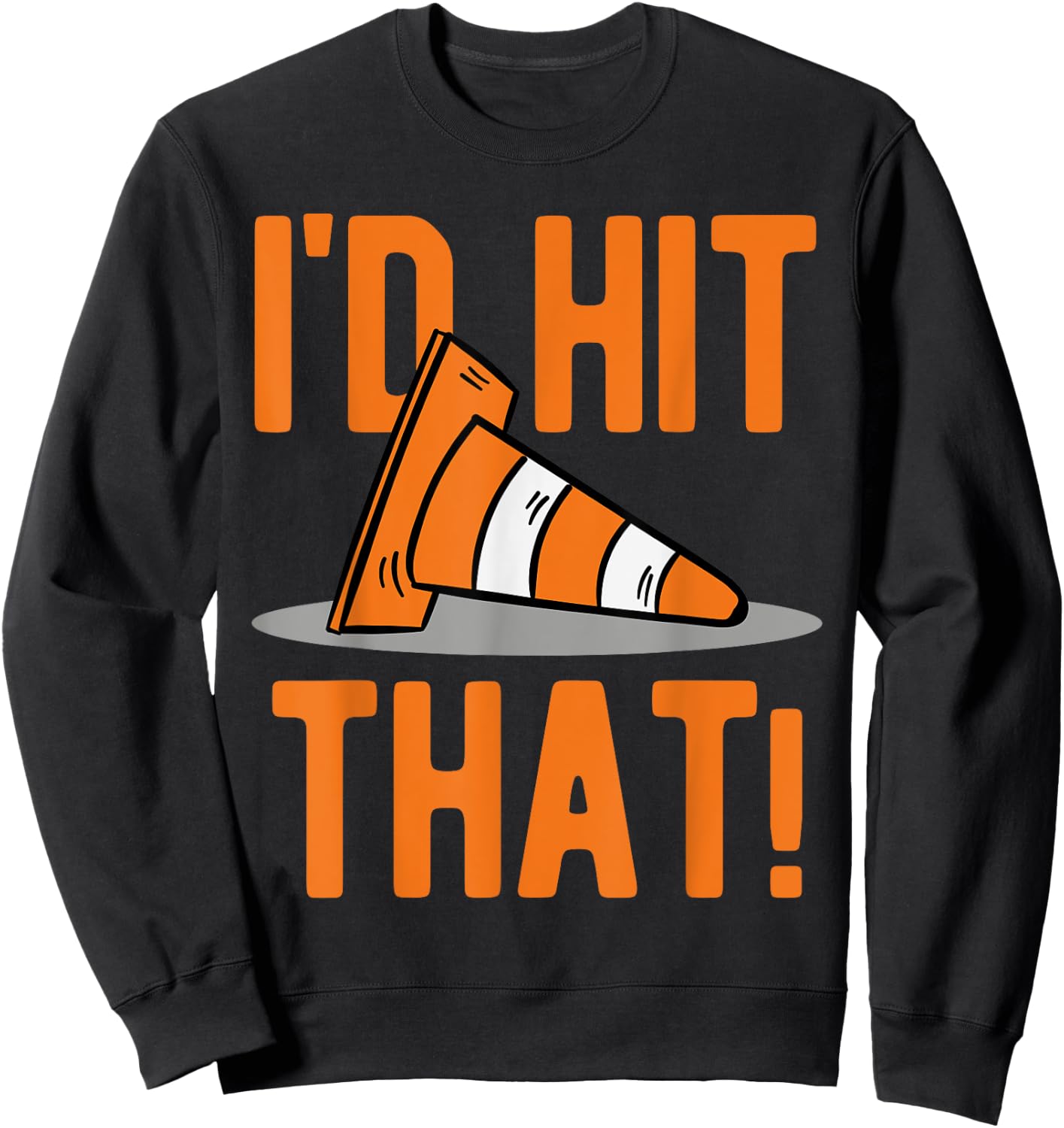 Funny Autocross Auto Car Racing I'd Hit That Traffic Cone Sweatshirt - Sweatshirt | Black