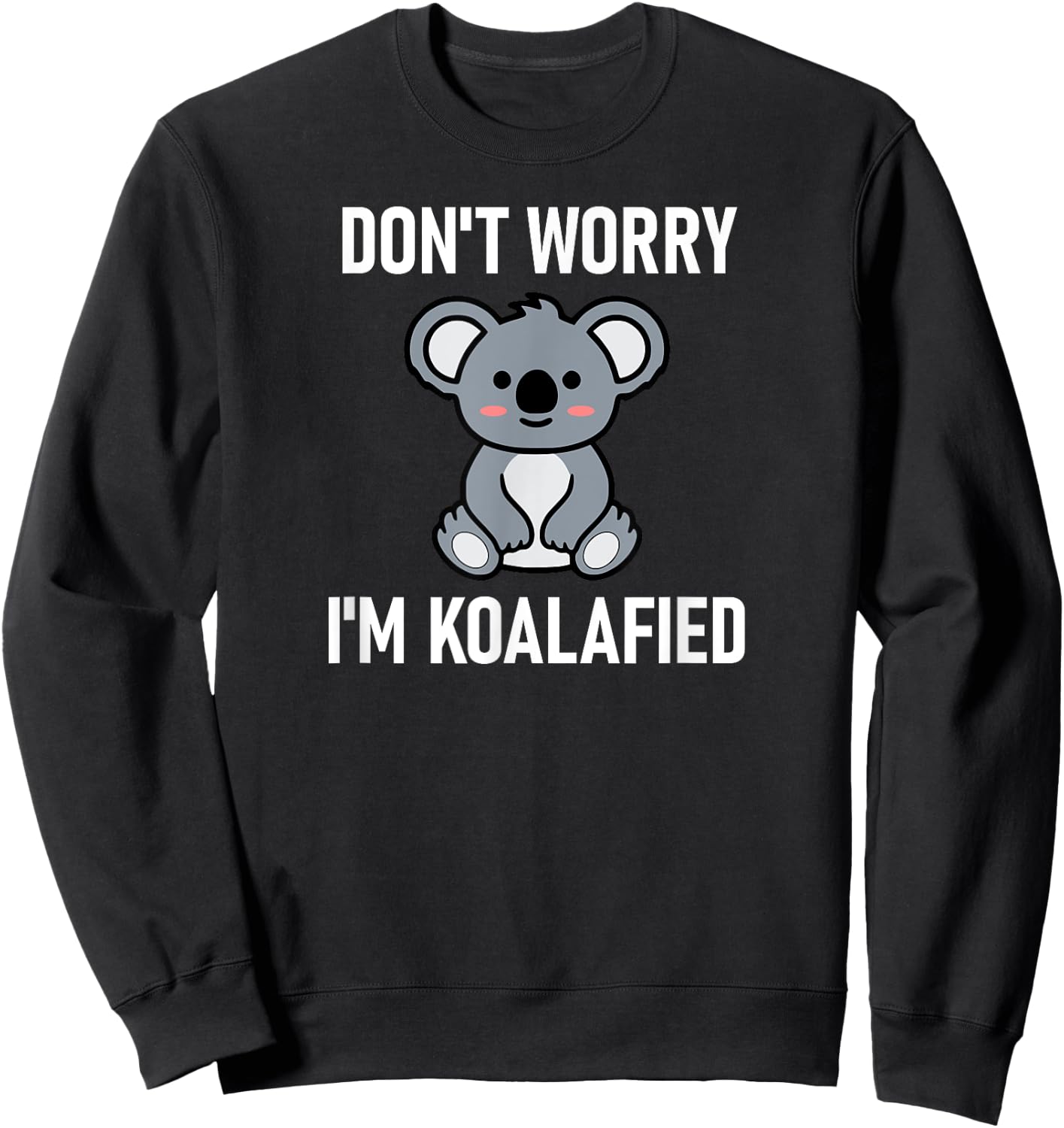 Don't Worry I'm Koalafied, Funny, Jokes, Sarcastic Sayings. Sweatshirt - Sweatshirt | Black