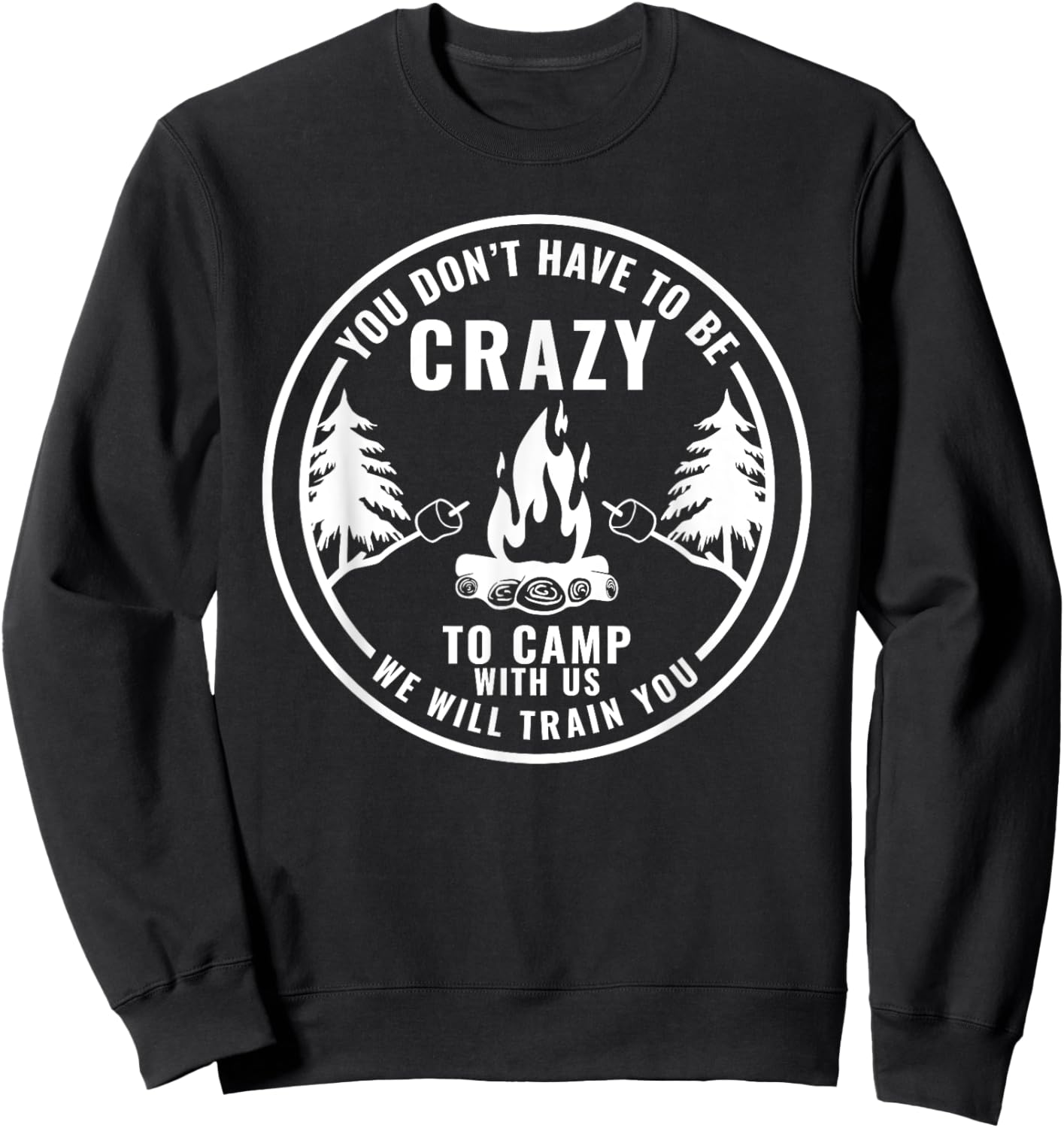 You Don't Have To Be Crazy To Camp With Us Summer Camping Men Women Girls Kids Sweatshirt - Sweatshirt | Black