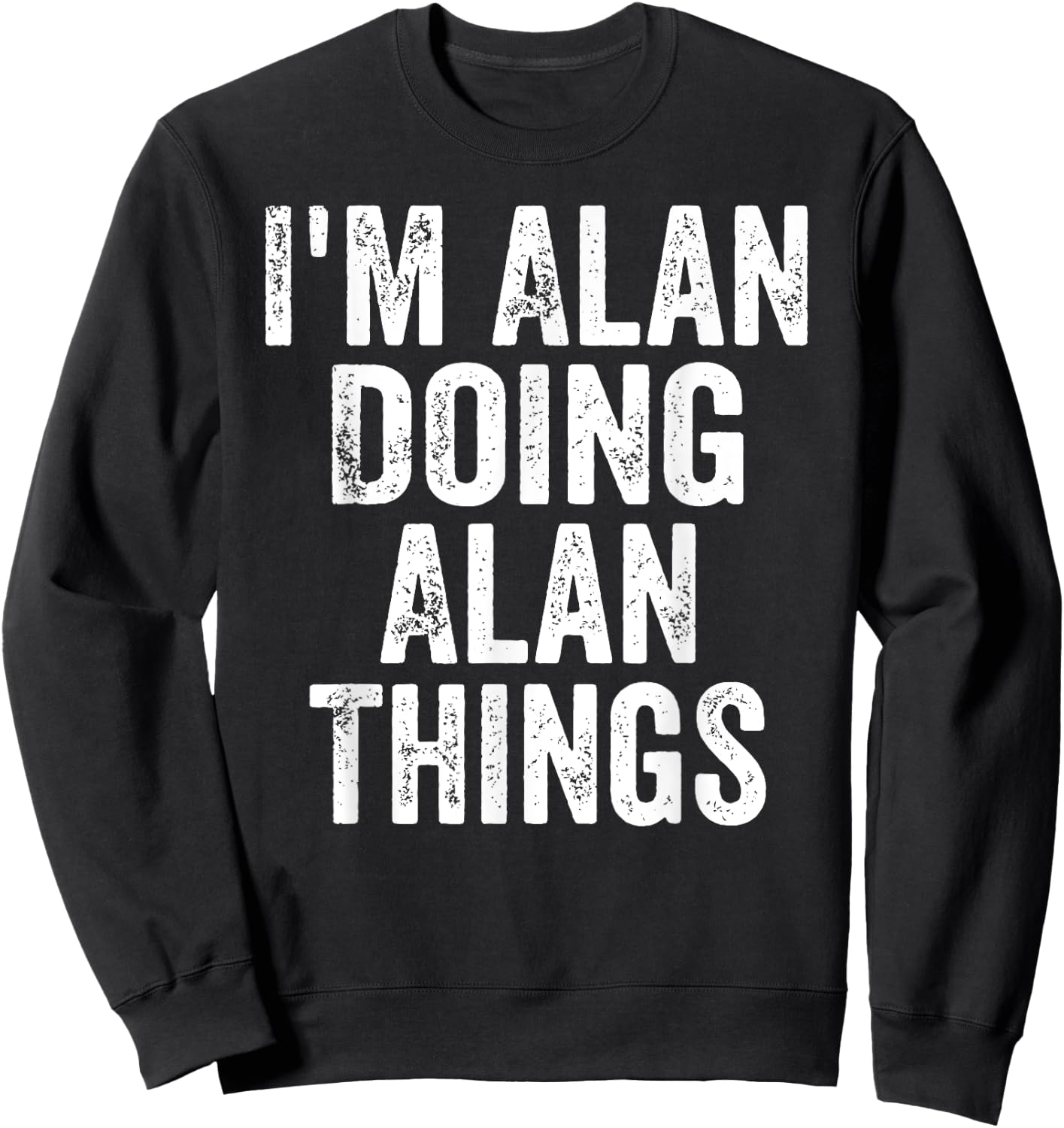 I'm Alan Doing Alan Things Shirt Personalized First Name Sweatshirt - Sweatshirt | Black