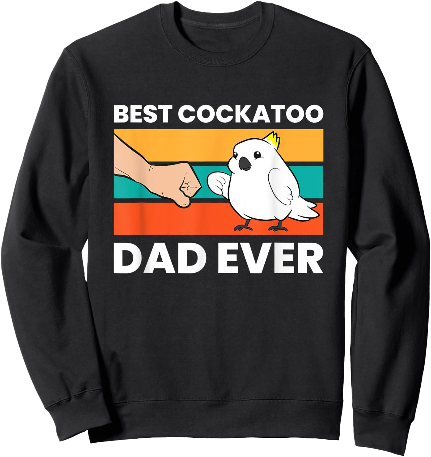Best Cockatoo Dad Ever Cockatoo Pet Cockatoo Sweatshirt - Sweatshirt | Black
