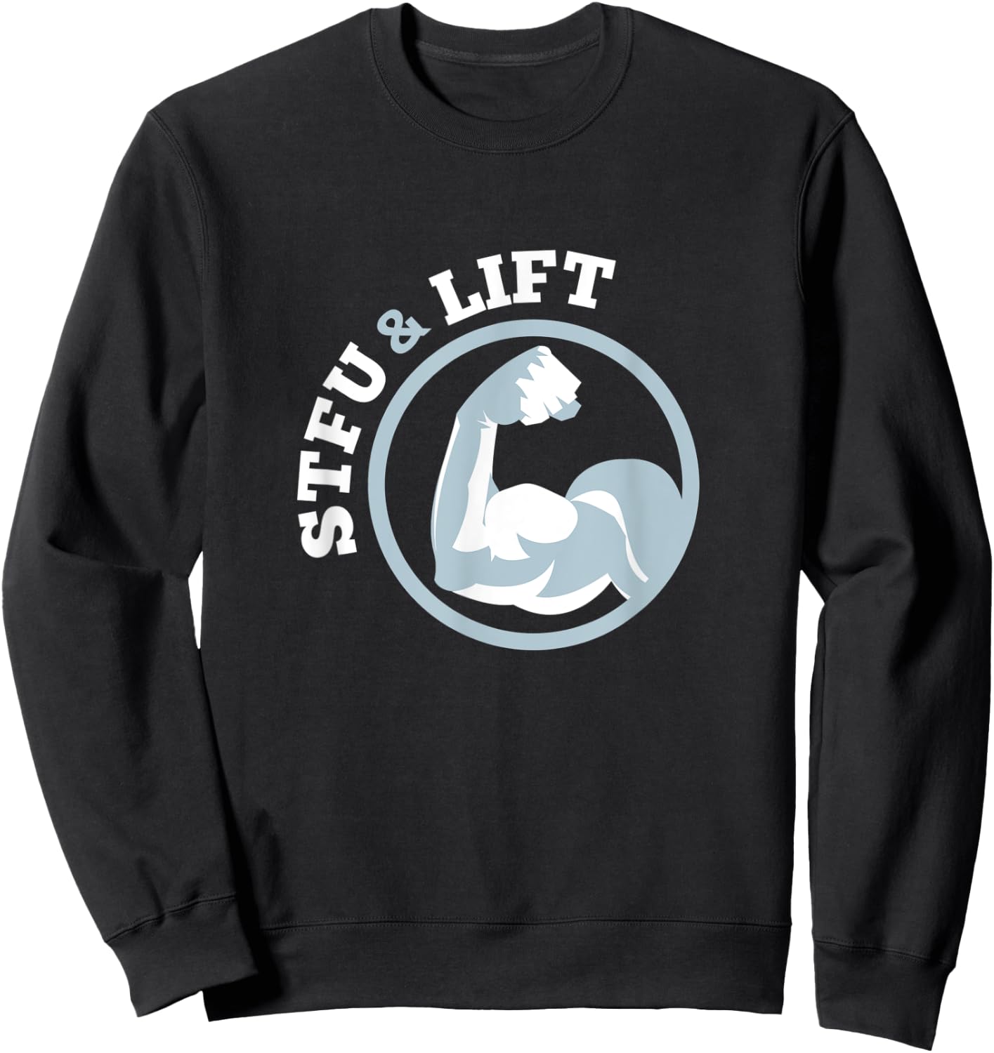 STFU And Lift For A Weightlifting Bodybuilder Gift Sweatshirt - Sweatshirt | Black