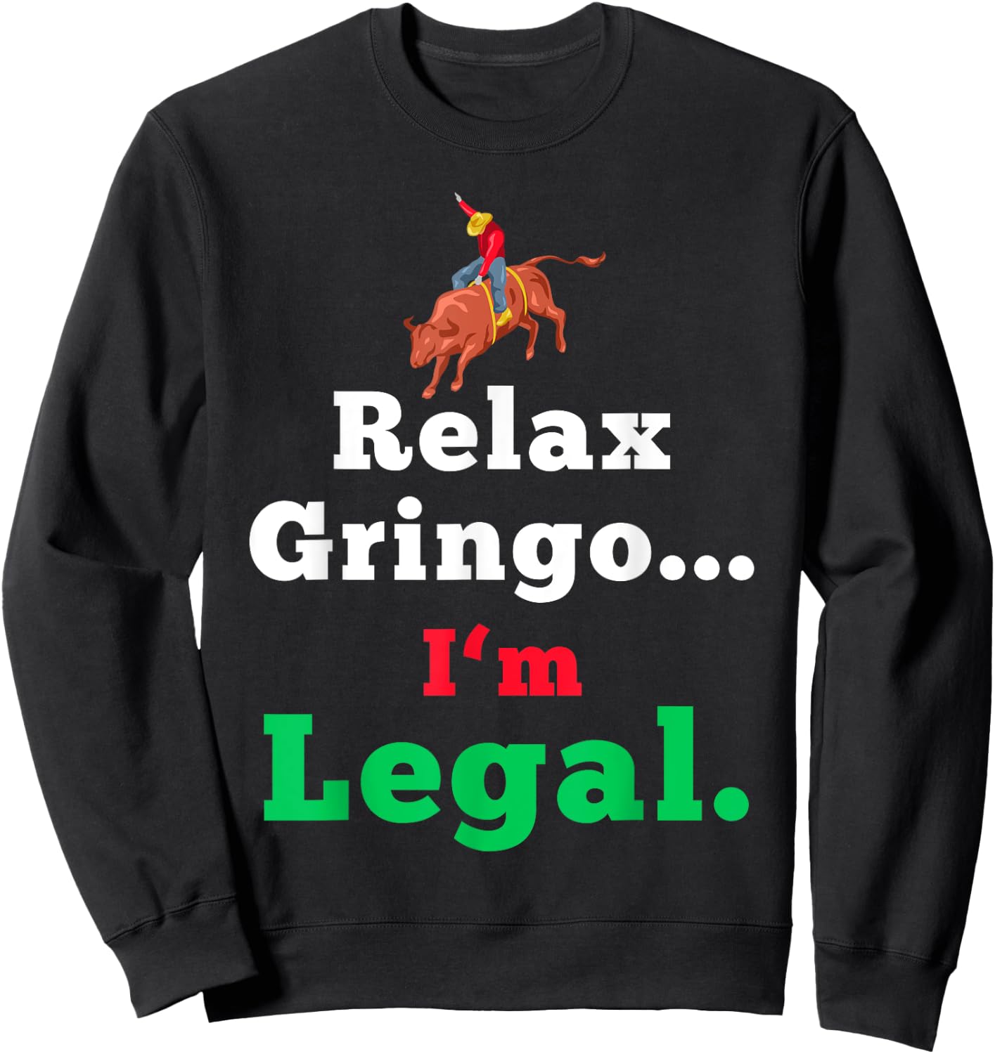Funny Mexican Shirts & Women - Relax Gringo Im Legal Sweatshirt - Sweatshirt | Black