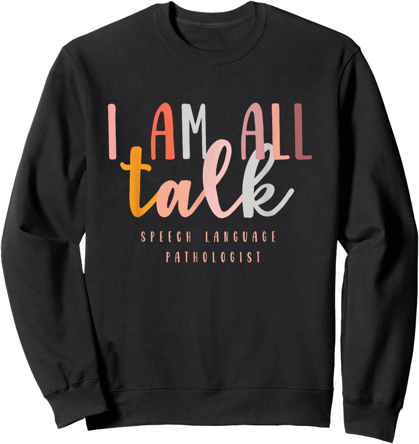 I'm All Talk SLP Gift Speech Language Pathologist Therapy Sweatshirt - Sweatshirt | Black
